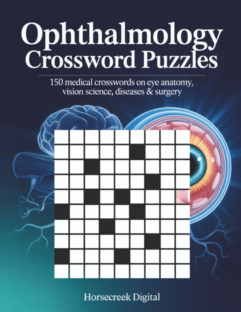 Ophthalmology Crossword Puzzles: 150 Medical Crosswords on Eye Anatomy, Vision Science, Diseases & Surgery