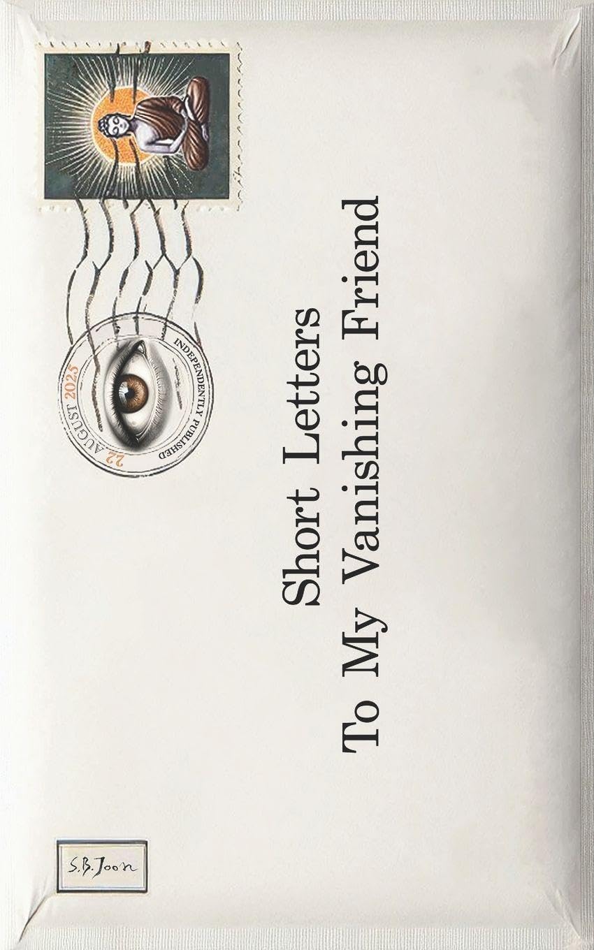 Short Letters To My Vanishing Friend