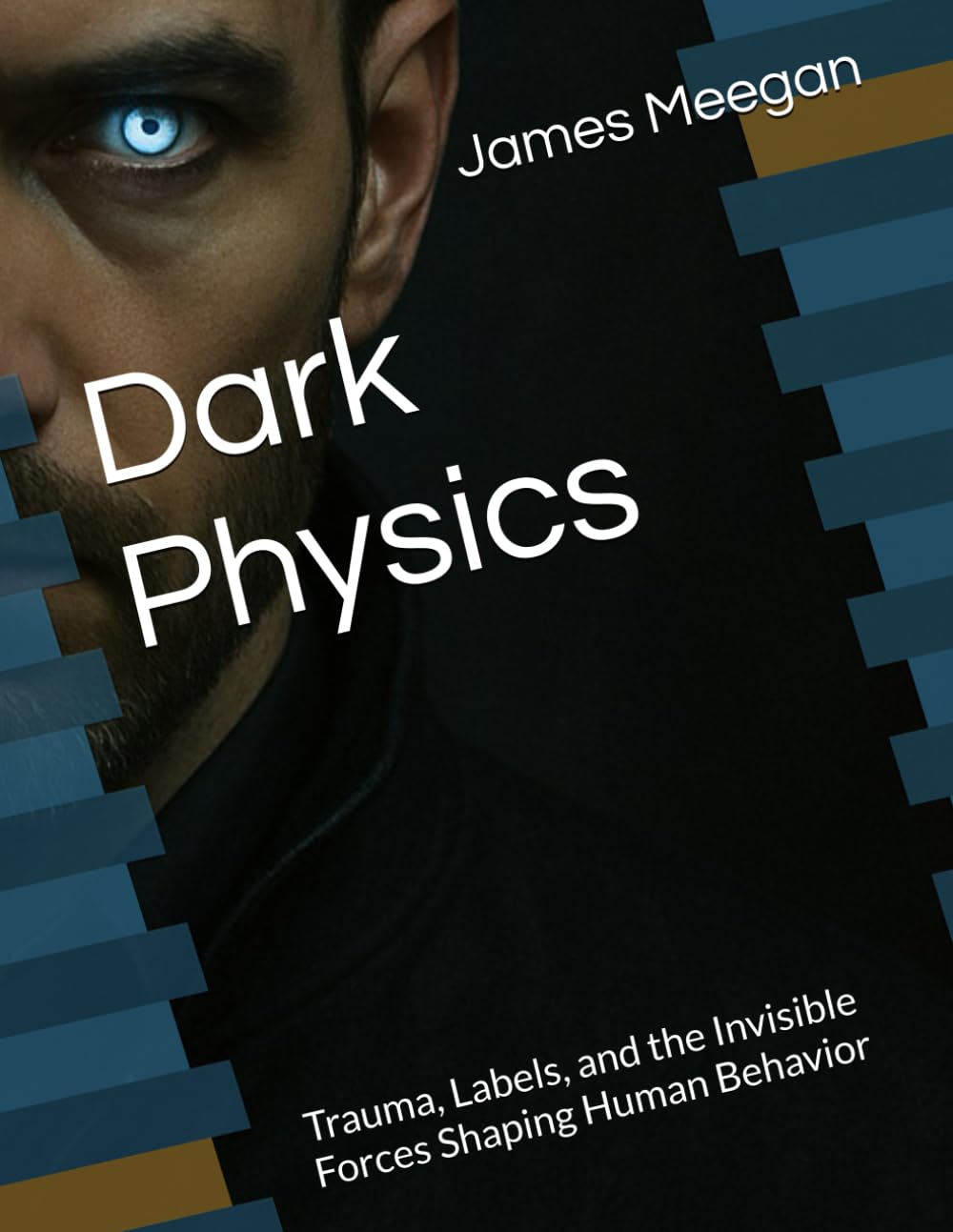 Dark Physics: Trauma, Labels, and the Invisible Forces Shaping Human Behavior