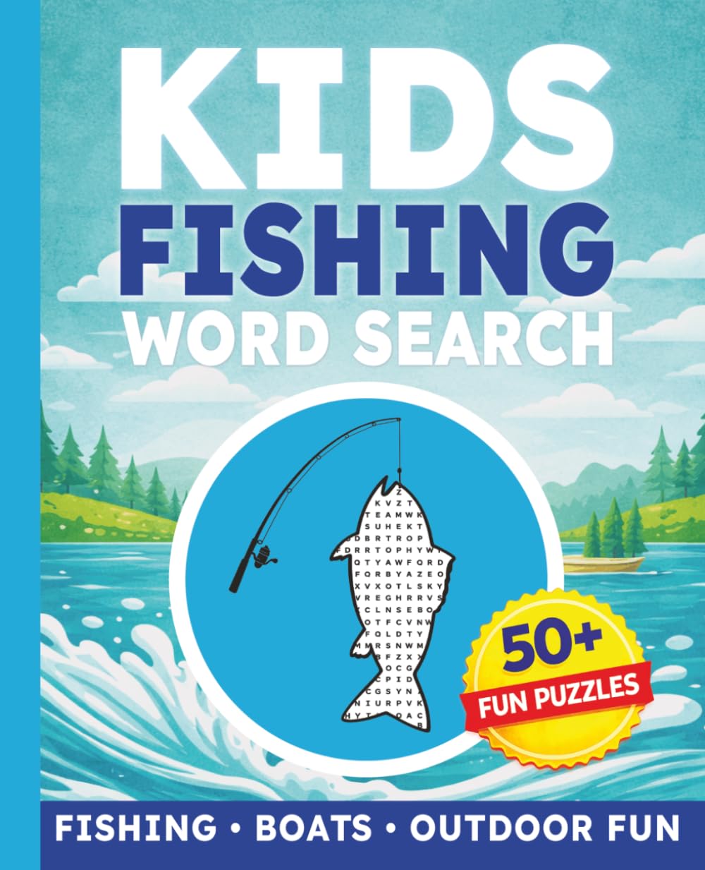 Kids Fishing Word Search Puzzle Book: 50+ Fishing Word Search Puzzles About Fish, Lakes, Rivers, Tackle, Boats & Outdoor Adventures | Fun Fishing Activity Book for Kids Ages 6–12
