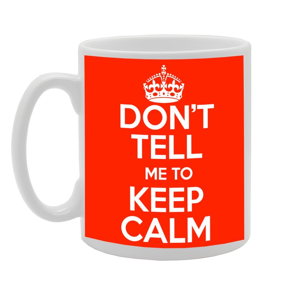 Coralgraph Inc Men's White Mg315 Don't Tell Me To Keep Calm Novelty Gift Printed Tea Coffee Ceramic Mug