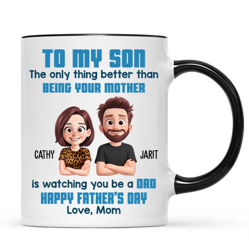 To My Son From Mom Happy Father's Day Personalized Mug - The Only Thing Better Than Being Your Mother Is Watching You Be A Dad Mug - Heartfelt Father's Day Gift For Son Grandson From Mom Mama
