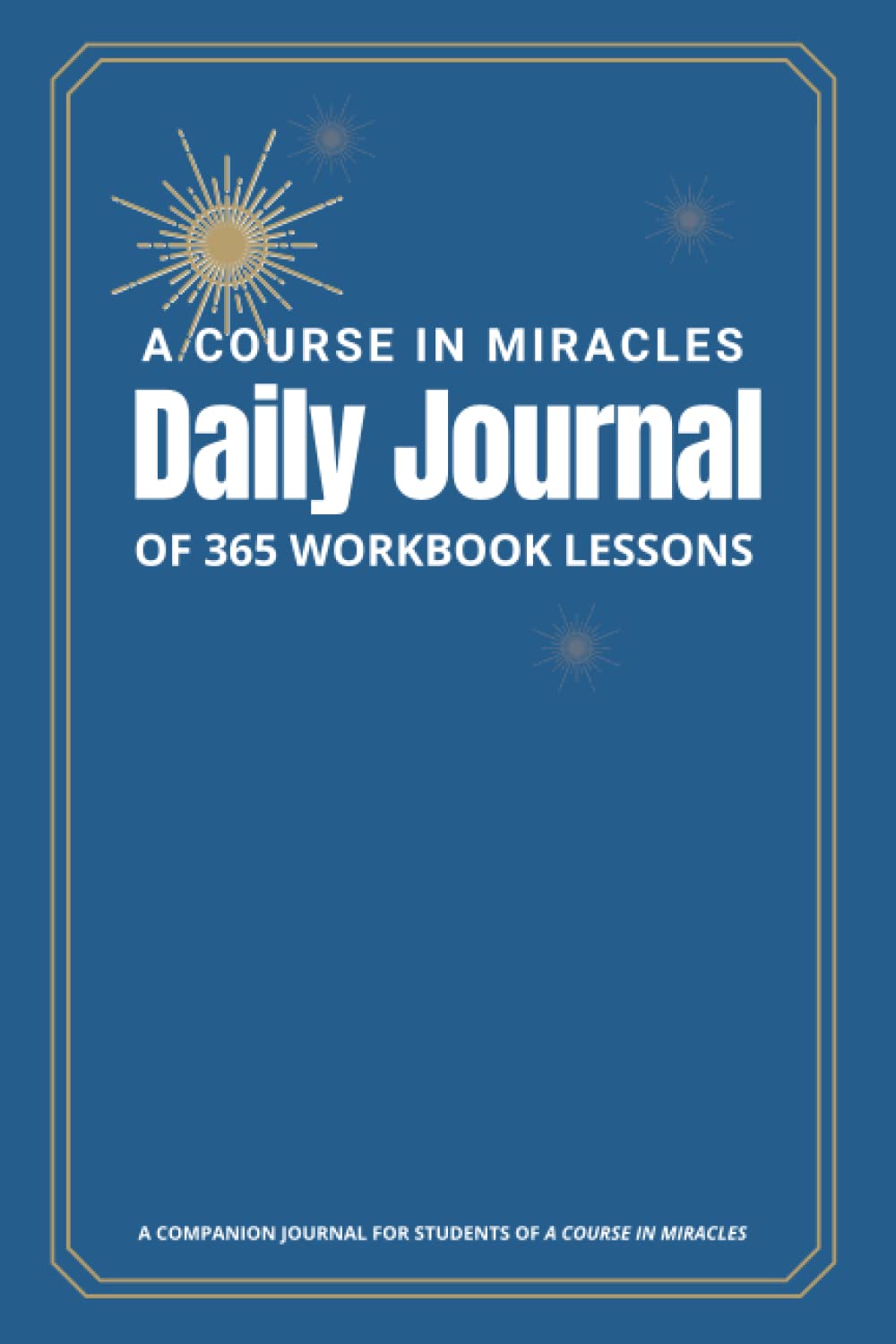 A Course in Miracles Daily Journal of 365 Workbook Lessons: The Companion Notebook for Students of A Course in Miracles; 366 lined pages, 6 x 9 inches