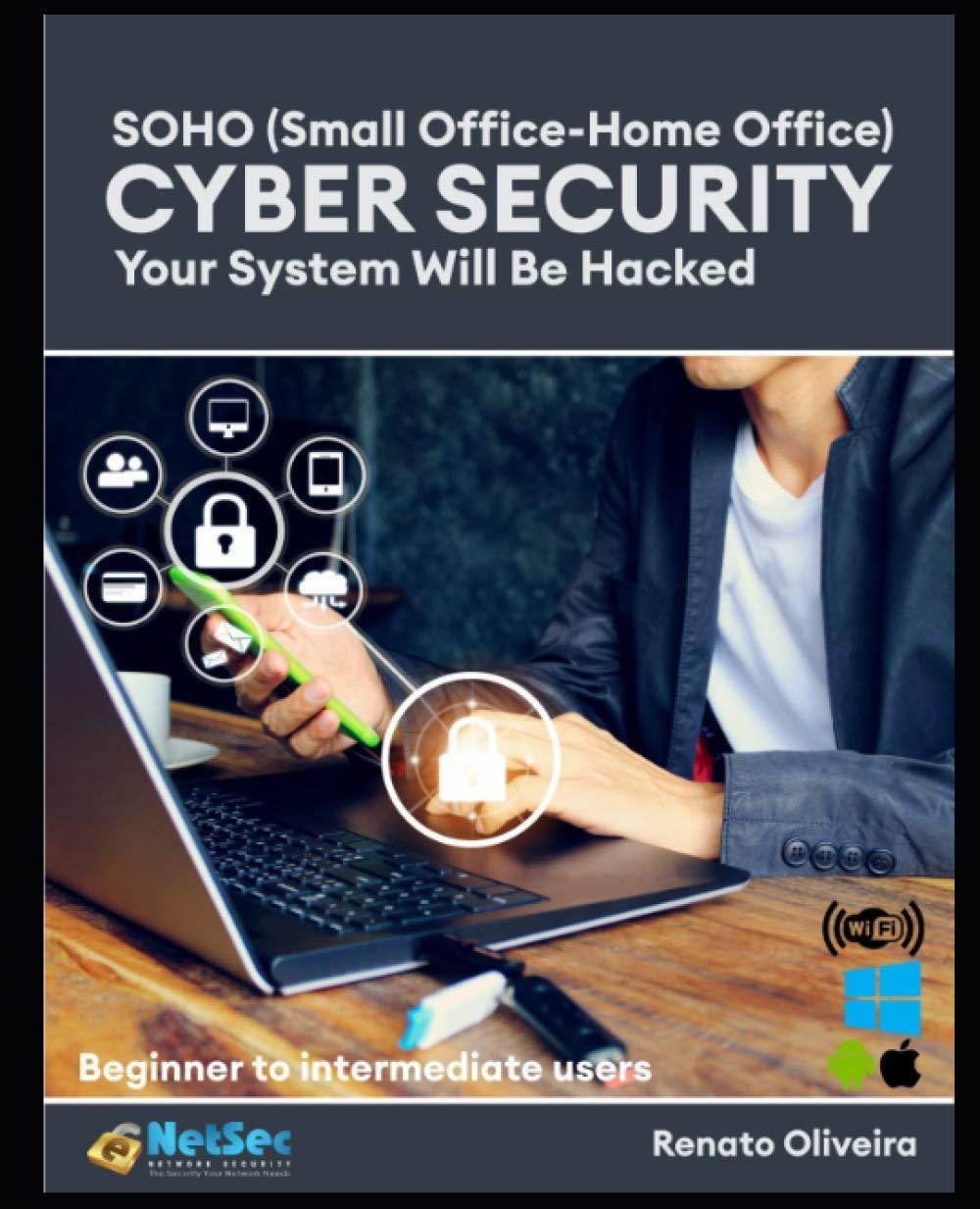 Independently published SOHO (Small Office Home Office) Cyber Security -Your System Will Be Hacked