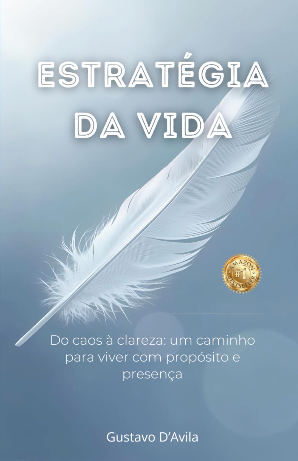 A Estratégia da Vida: Do caos à clareza - um caminho para viver com propósito e presença