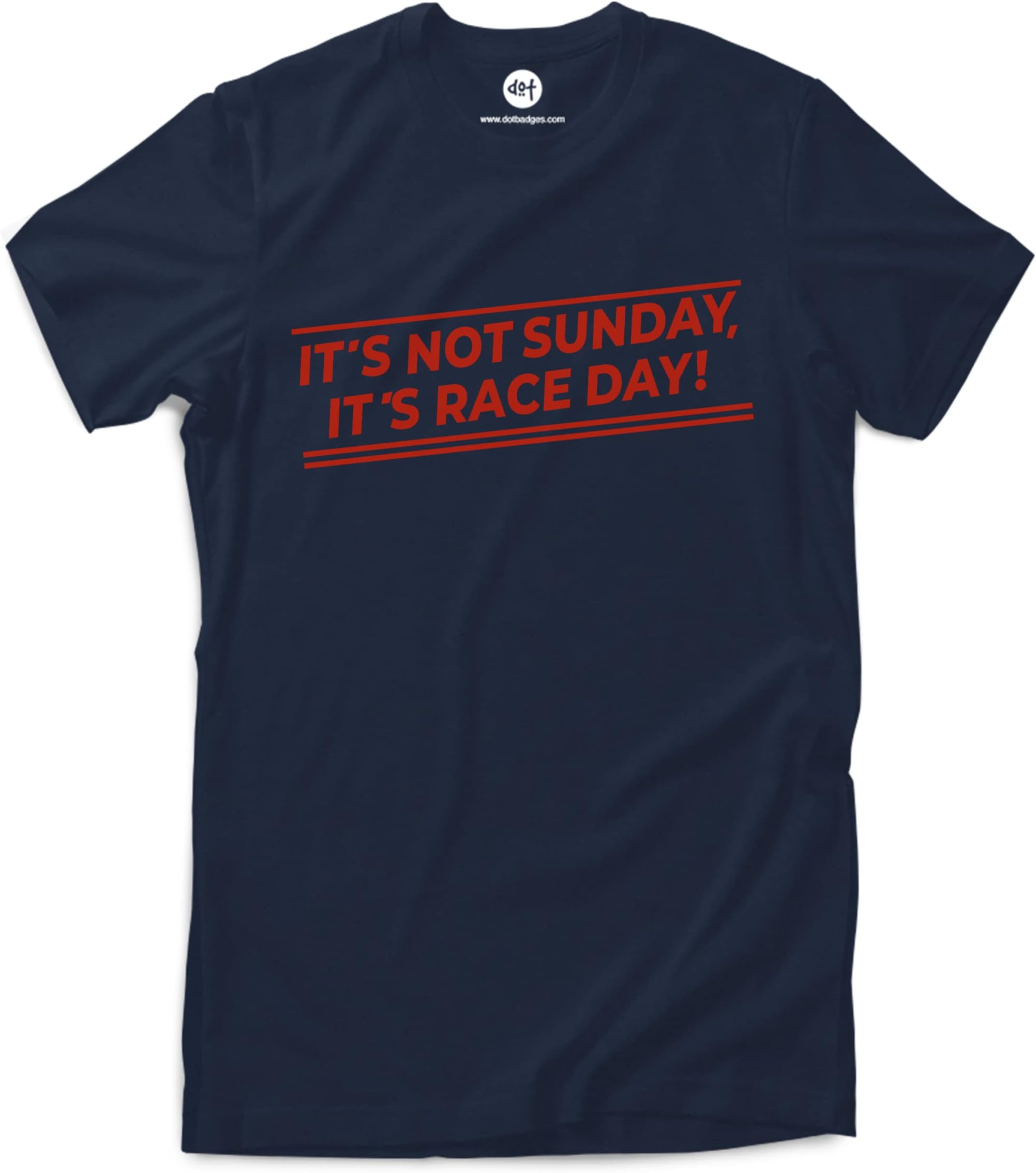 Dot Badges It’s Not Sunday It’s Race Day Formula One F1 - for Casual Motorsport Branded Street wear for Men and Women T-Shirt Clothing Merchandise