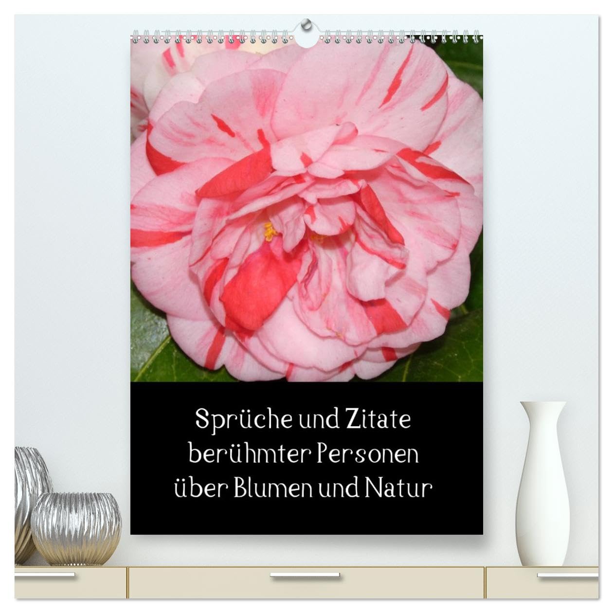 Sprüche und Zitate berühmter Personen über Blumen und Natur (hochwertiger Premium Wandkalender 2026 DIN A2 hoch), Kunstdruck in Hochglanz