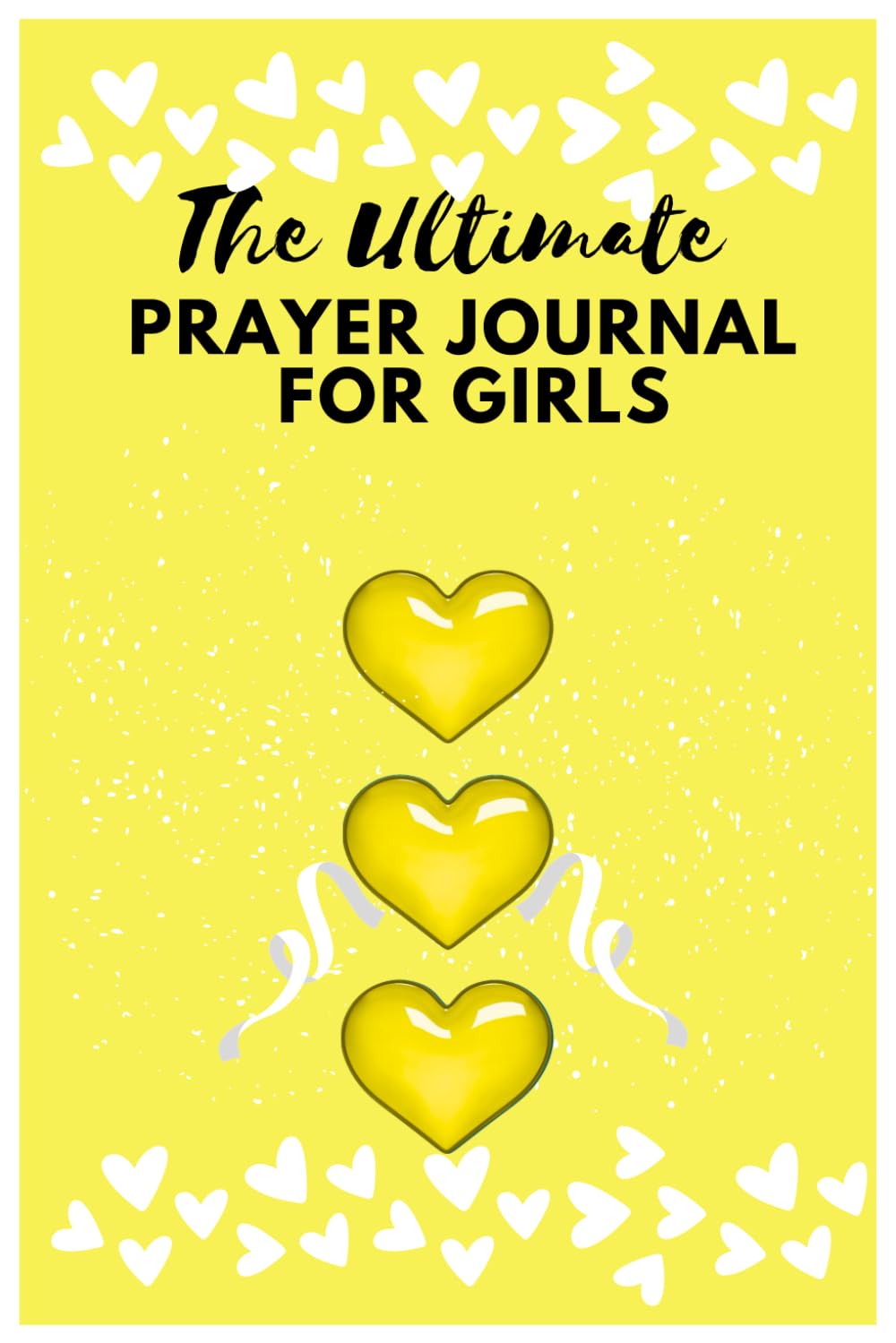 THE ULTIMATE PRAYER JOURNAL FOR GIRLS - Guided Prayer Journal for Young Girls, Christian Journal for Gratitude and Thankfulness for ,Young Ladies, Tweens and Girls: Yellow