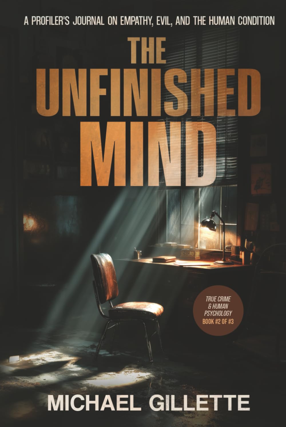 THE UNFINISHED MIND: A PROFILER'S JOURNAL ON EMPATHY, EVIL, AND THE HUMAN CONDITION (TRUE CRIME & HUMAN PSYCHOLOGY)