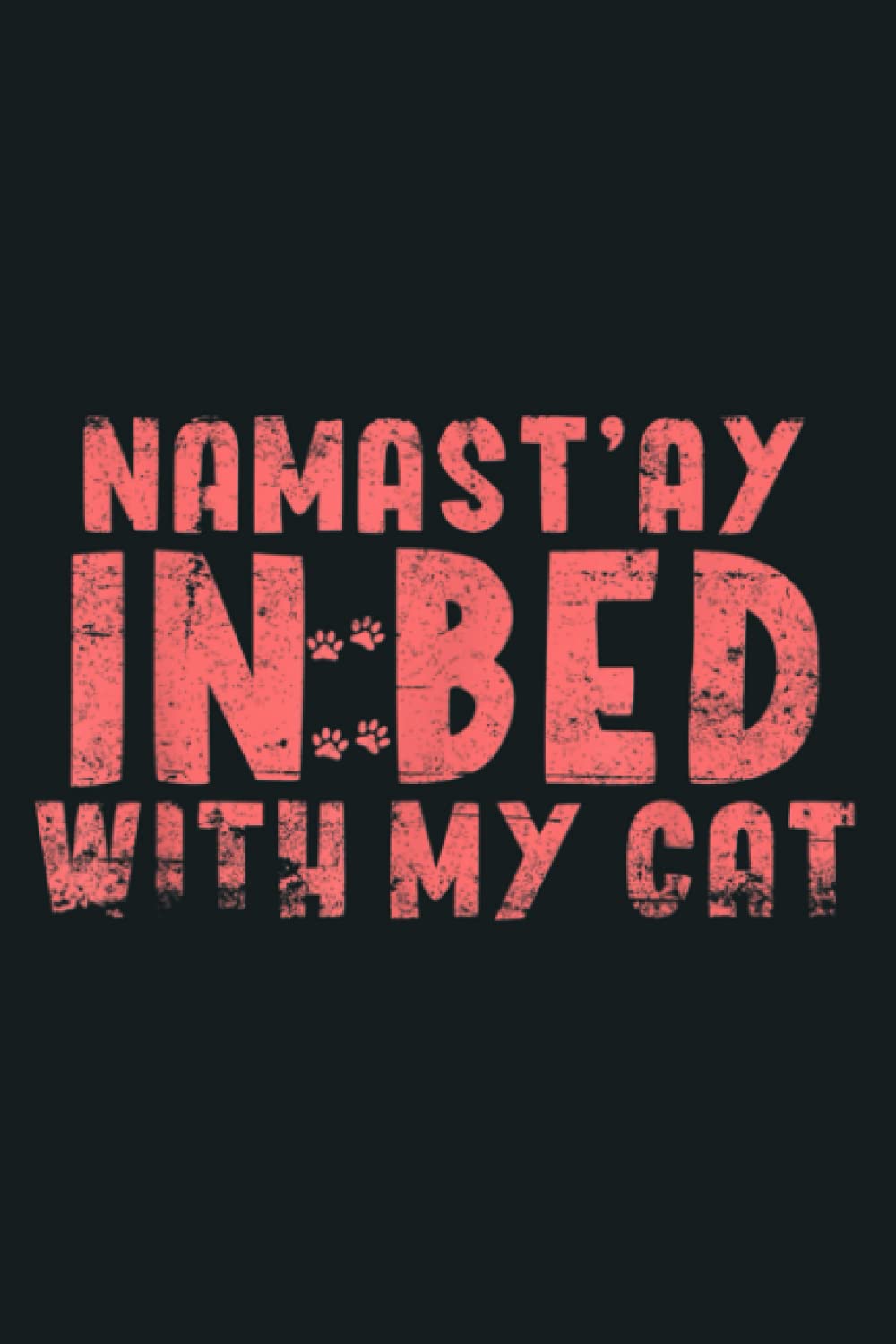 Namastay In My Bed With My Cute Cat Lazy Stay At Home Yoga: Notebook Planner - 6x9 inch Daily Planner Journal, To Do List Notebook, Daily Organizer, 114 Pages