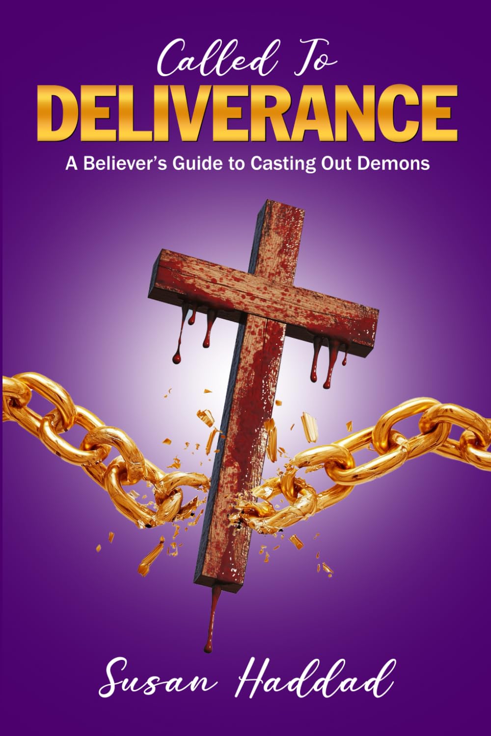 Called To Deliverance: A Believer's Guide To Casting Out Demons