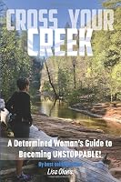 Cross Your Creek: A Determined Woman's Guide to Becoming Unstoppable B08BWFWXZ9 Book Cover