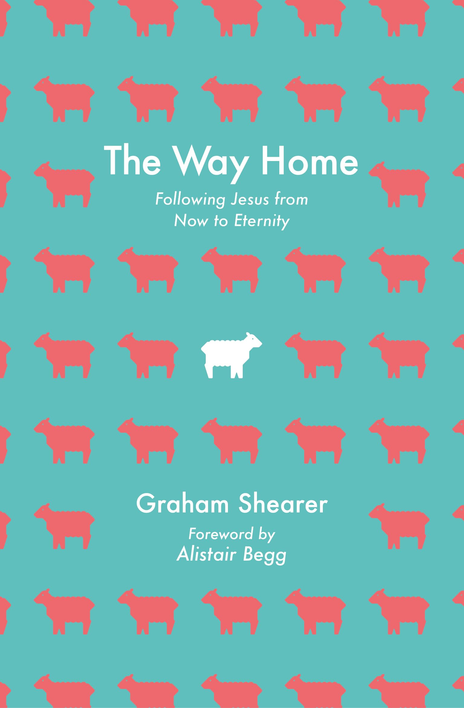 The Way Home: Following Jesus from Now to Eternity