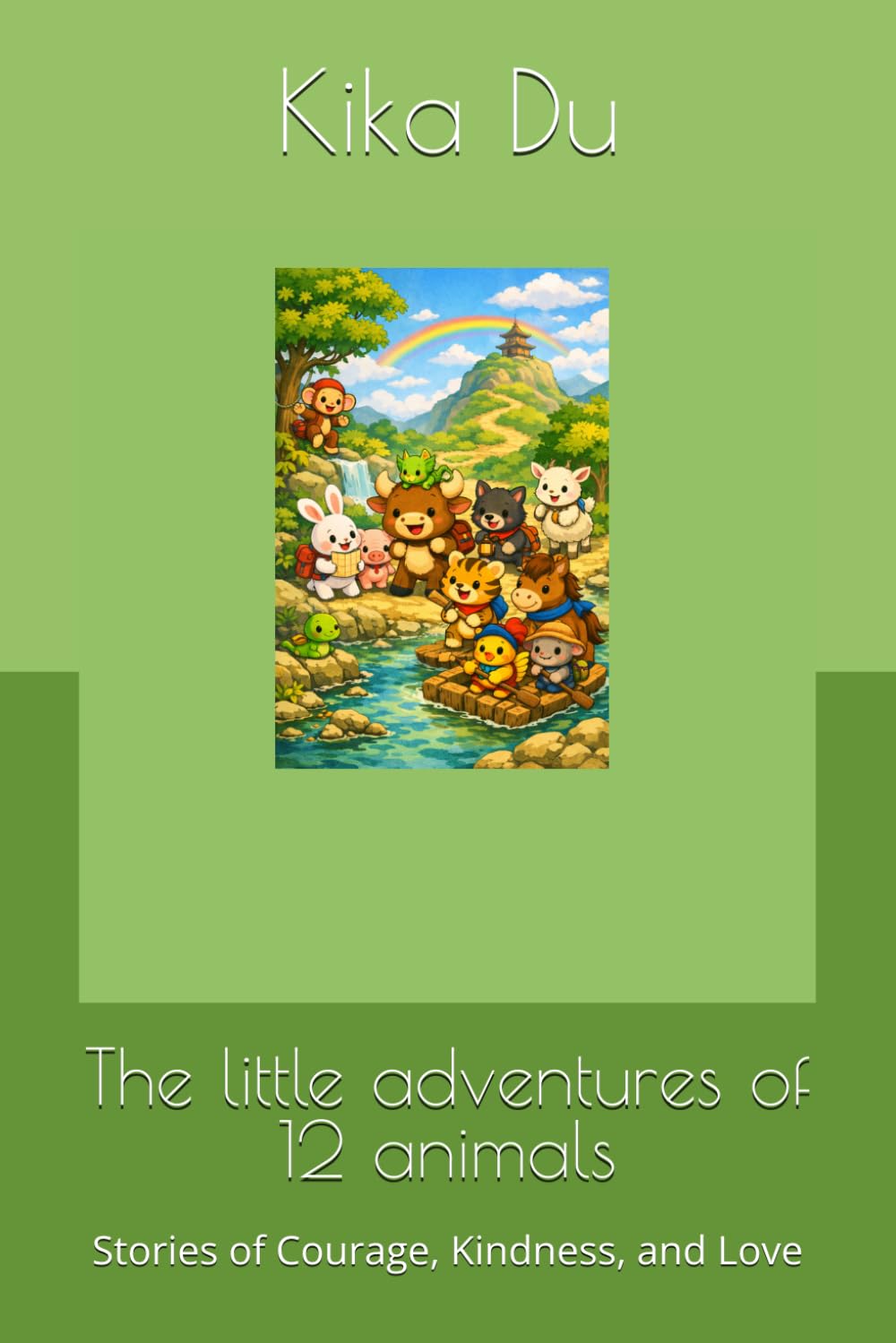 The little adventures of 12 animals: Stories of Courage, Kindness, and Love