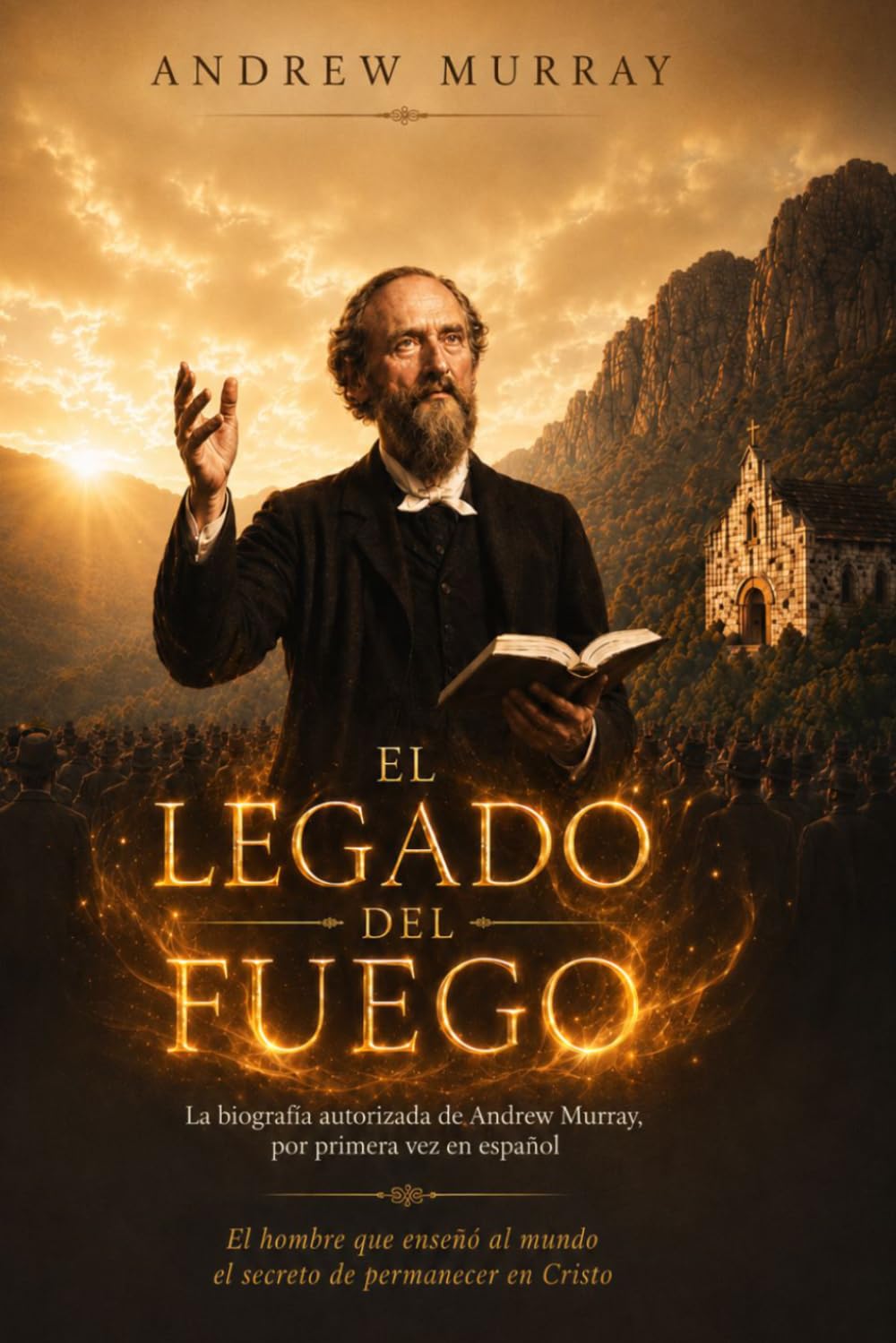El legado del fuego: La biografía autorizada por Andrew Murray, por primera vez en español