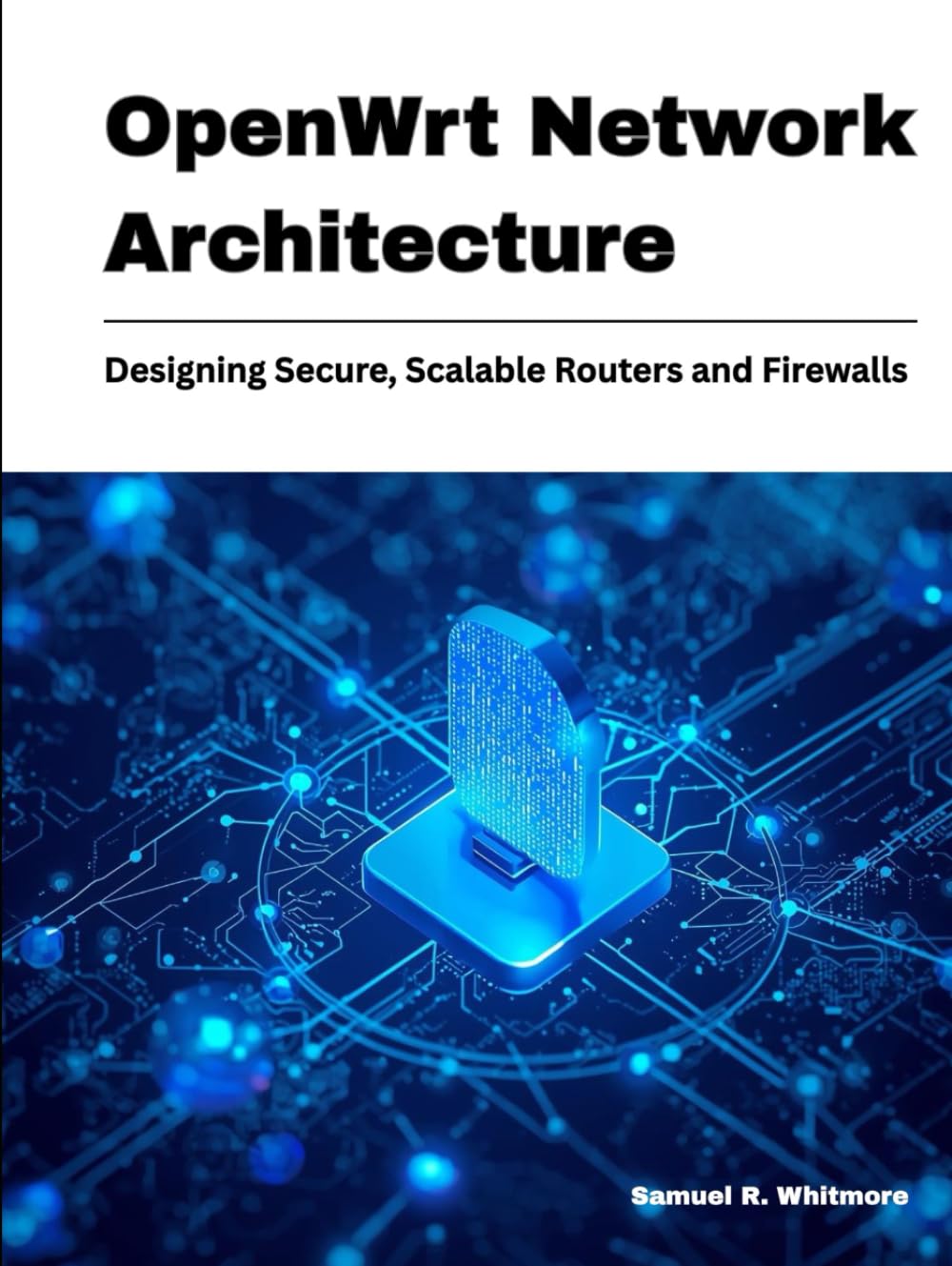 OpenWrt Network Architecture: Designing Secure, Scalable Routers and Firewalls