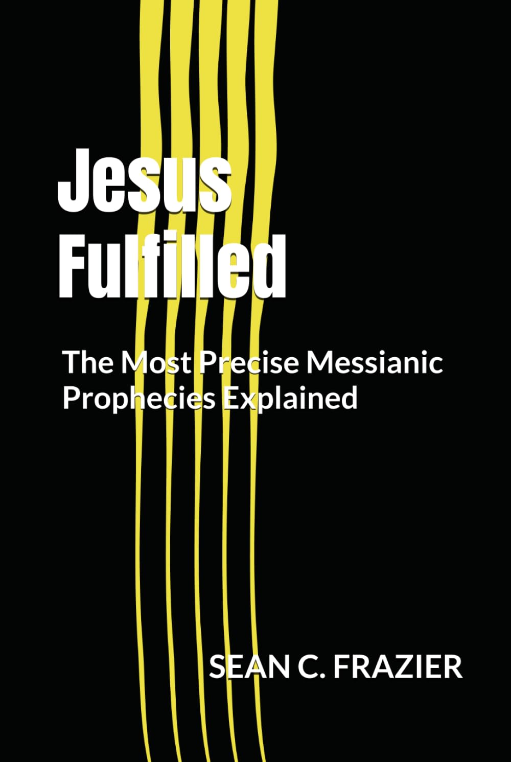 Jesus Fulfilled: The Most Precise Messianic Prophecies Explained