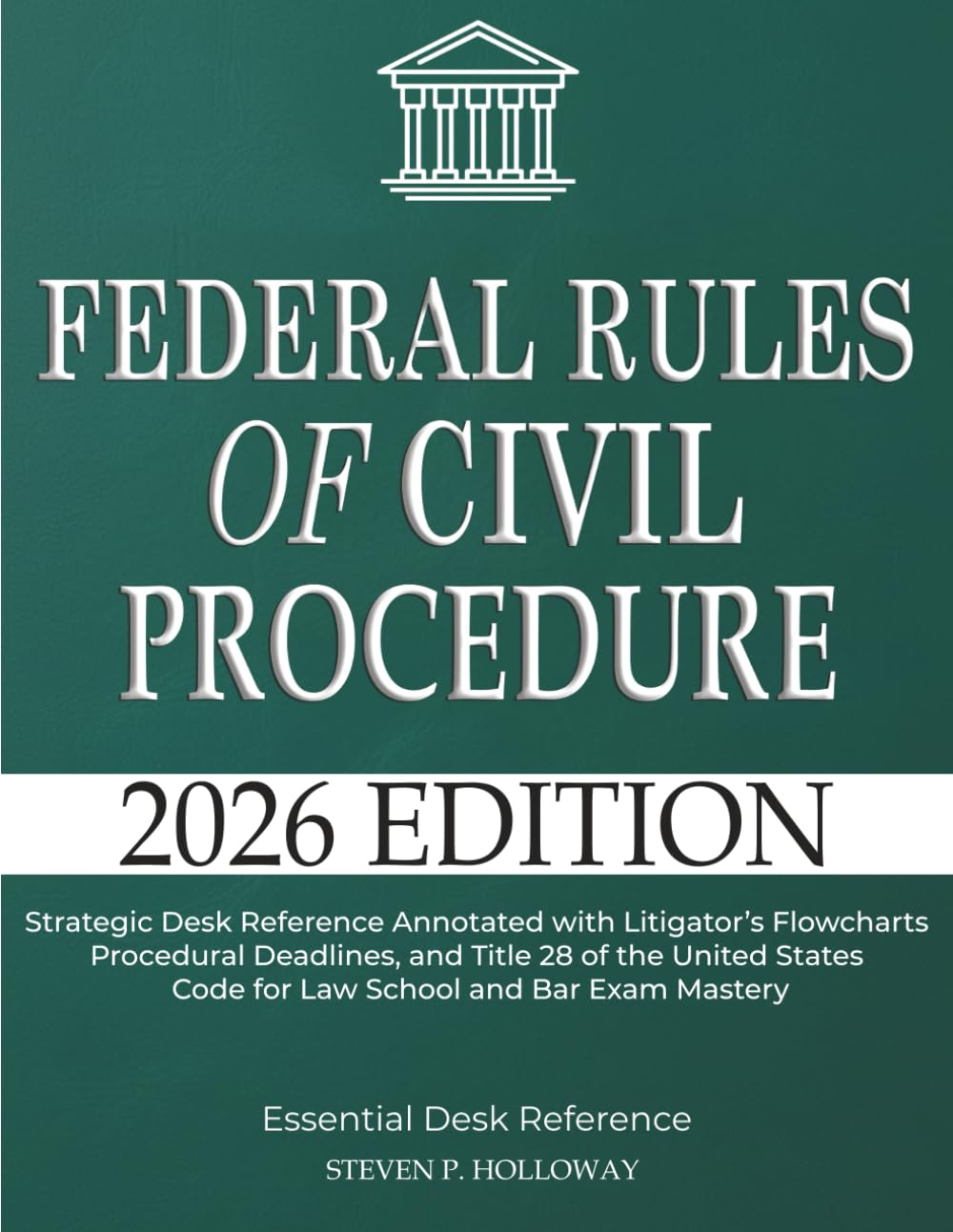 Federal Rules of Civil Procedure 2026: Strategic Desk Reference Annotated with Litigator’s Flowcharts, Procedural Deadlines, and Title 28 of the United States Code for Law School and Bar Exam Mastery
