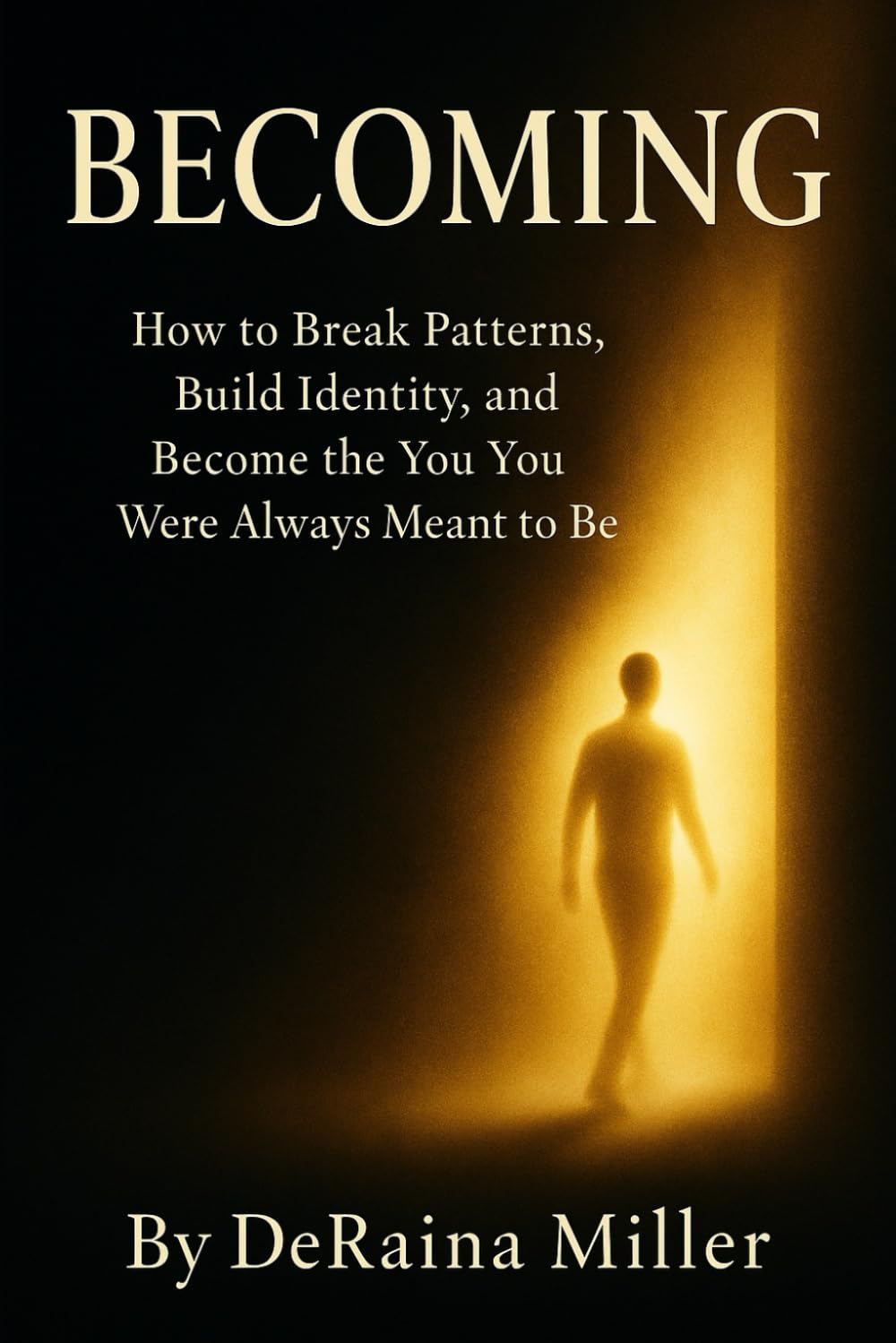 BECOMING: How to Break Patterns, Build Identity, and Become the You You Were Always Meant to Be