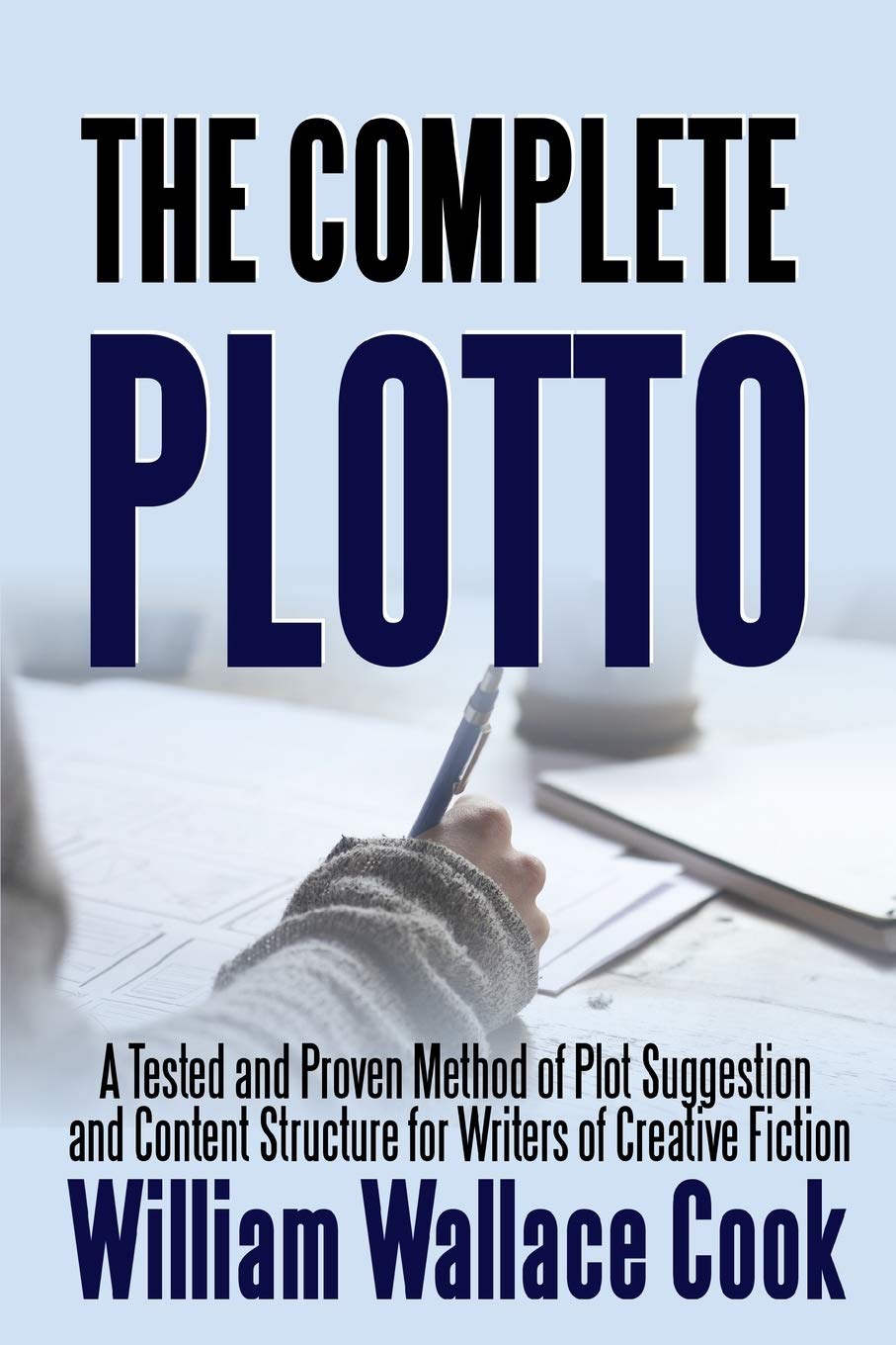 The Complete Plotto: A Tested and Proven Method of Plot Suggestion and Content Structure for Writers of Creative Fiction