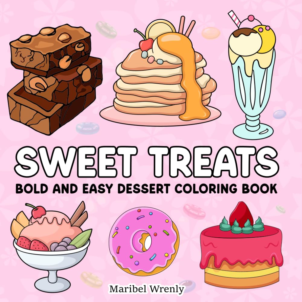 Sweet Treats: Bold and Easy Dessert Coloring Book: Cute Cakes, Donuts, Cupcakes, and Dessert Designs with Thick Lines for Relaxing, Marker-Friendly ... (Whimsy Escapes: A Calming Coloring Journey)