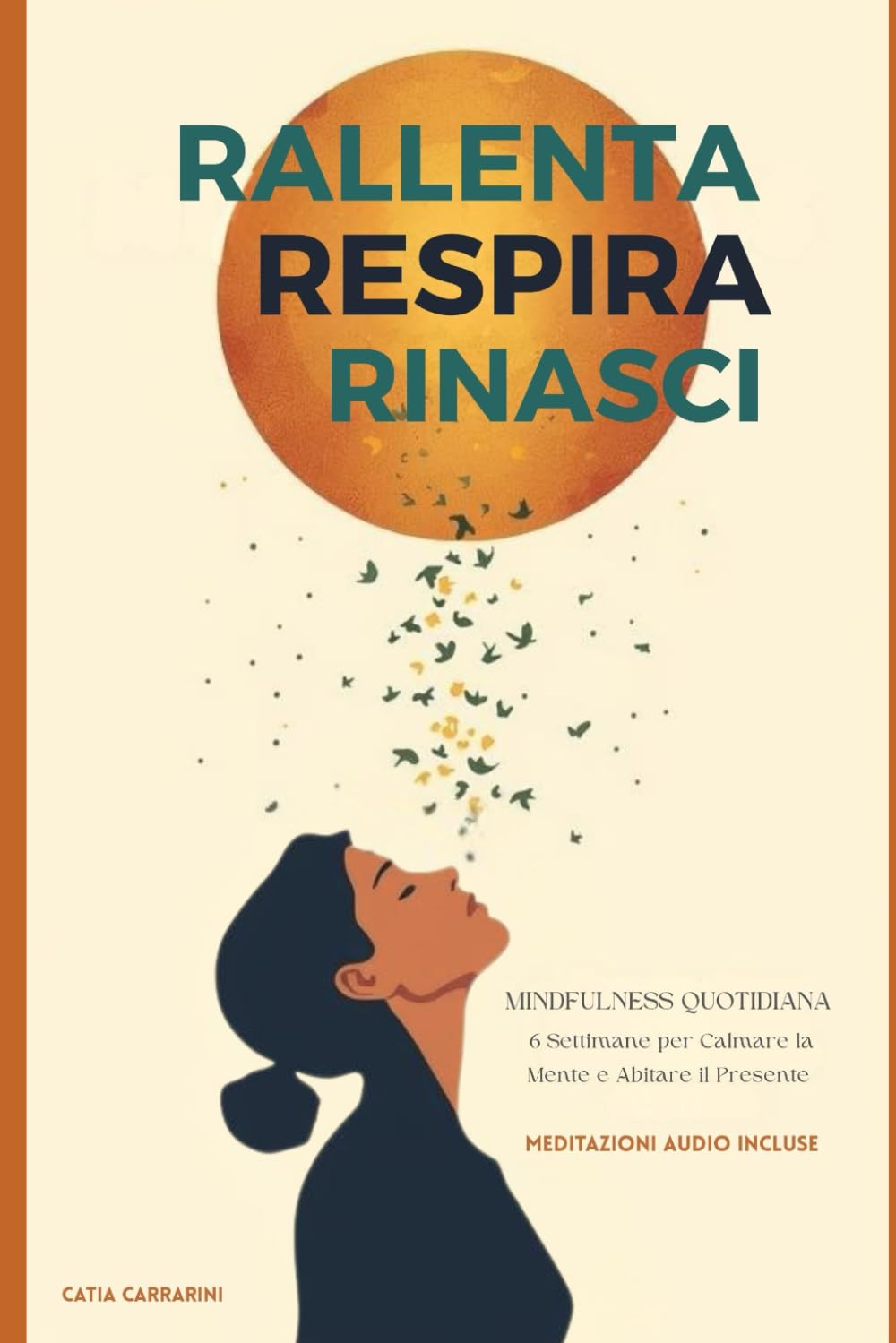 Rallenta, Respira, Rinasci: Mindfulness Quotidiana: 6 Settimane per Calmare la Mente e Abitare il Presente