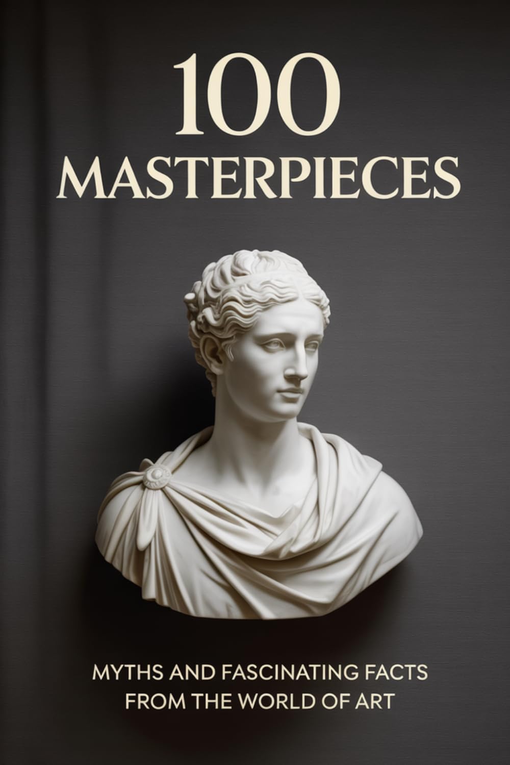 100 Masterpieces: Myths, Secrets, and Fascinating Facts from the World of Art (FLASH WORLD: The Encyclopedia of Incredible Facts)