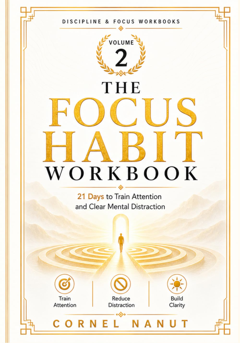 The Focus Habit Workbook: 21 Days to Train Attention and Clear Mental Distraction (Discipline & Focus Workbooks)