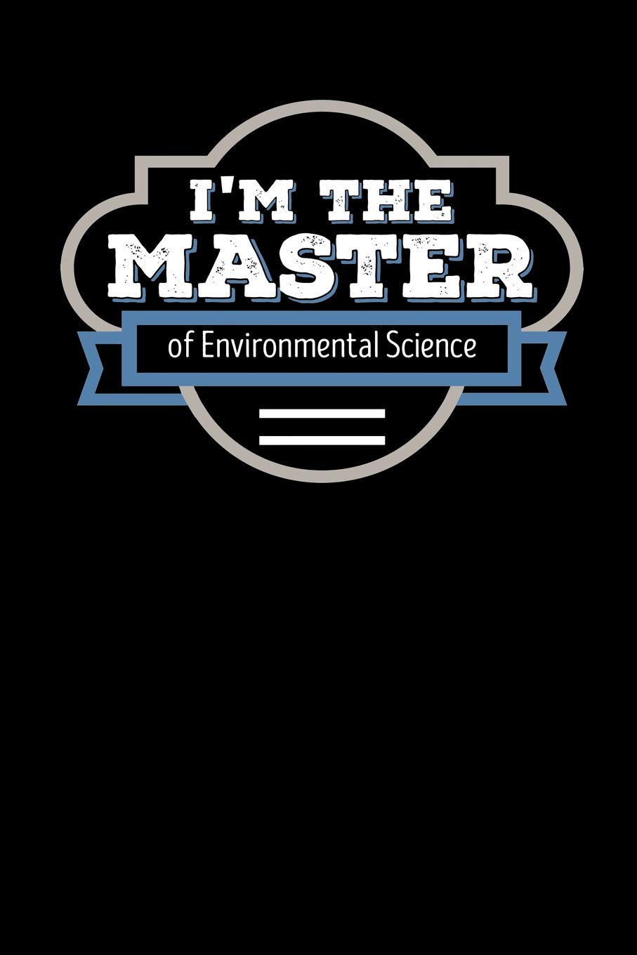 I'm the Master of Environmental Science: Blank Lined Journal