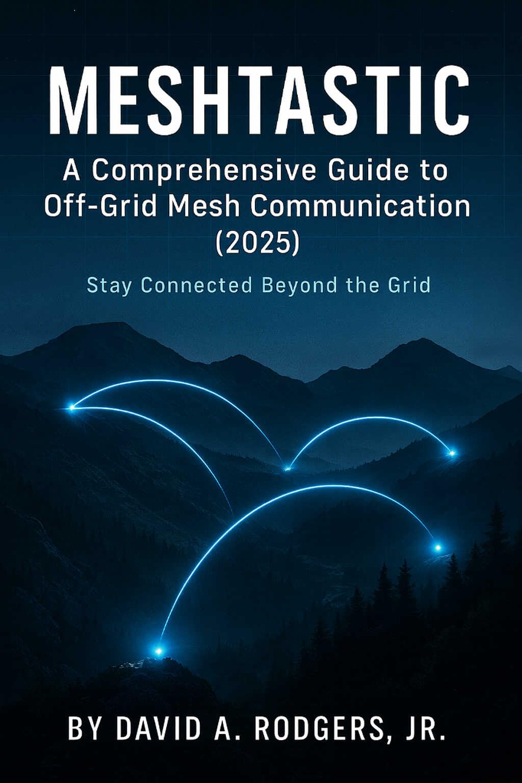 Meshtastic: A Comprehensive Guide to Off-Grid Mesh Communication (2025) (Off-Grid Radio Series)