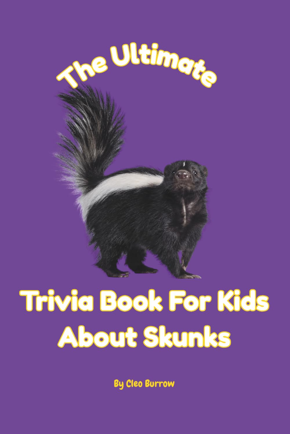 The Ultimate Trivia Book for Kids About Skunks: 100 Fun Facts for Skunk Lovers
