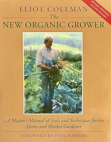 The New Organic Grower: A Master's Manual of Tools and Techniques for the Home and Market Gardener, 2nd Edition image 4