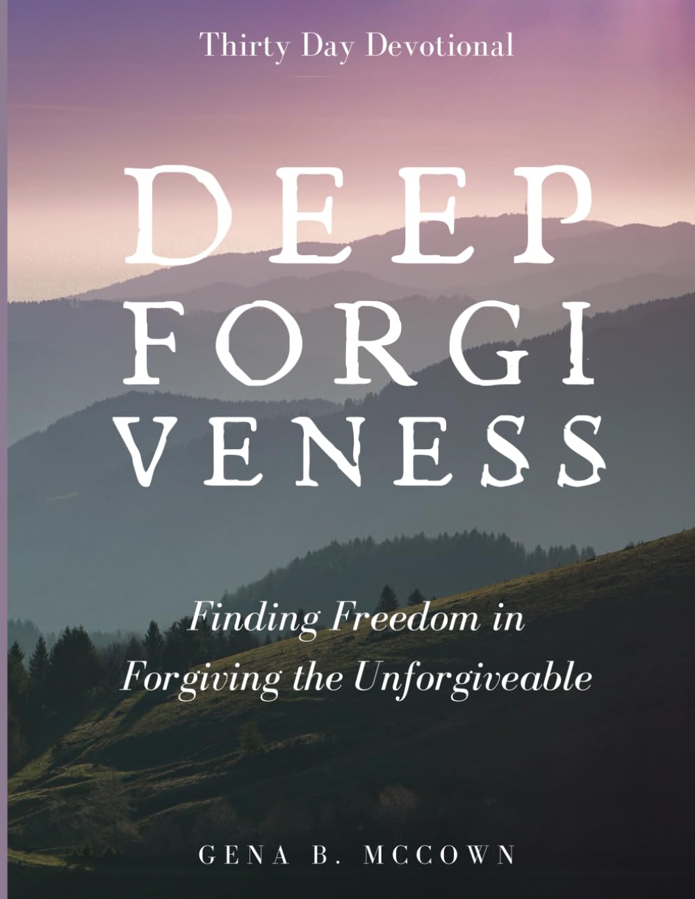 Deep Forgiveness: Finding Freedom in Forgiving the Unforgiveable