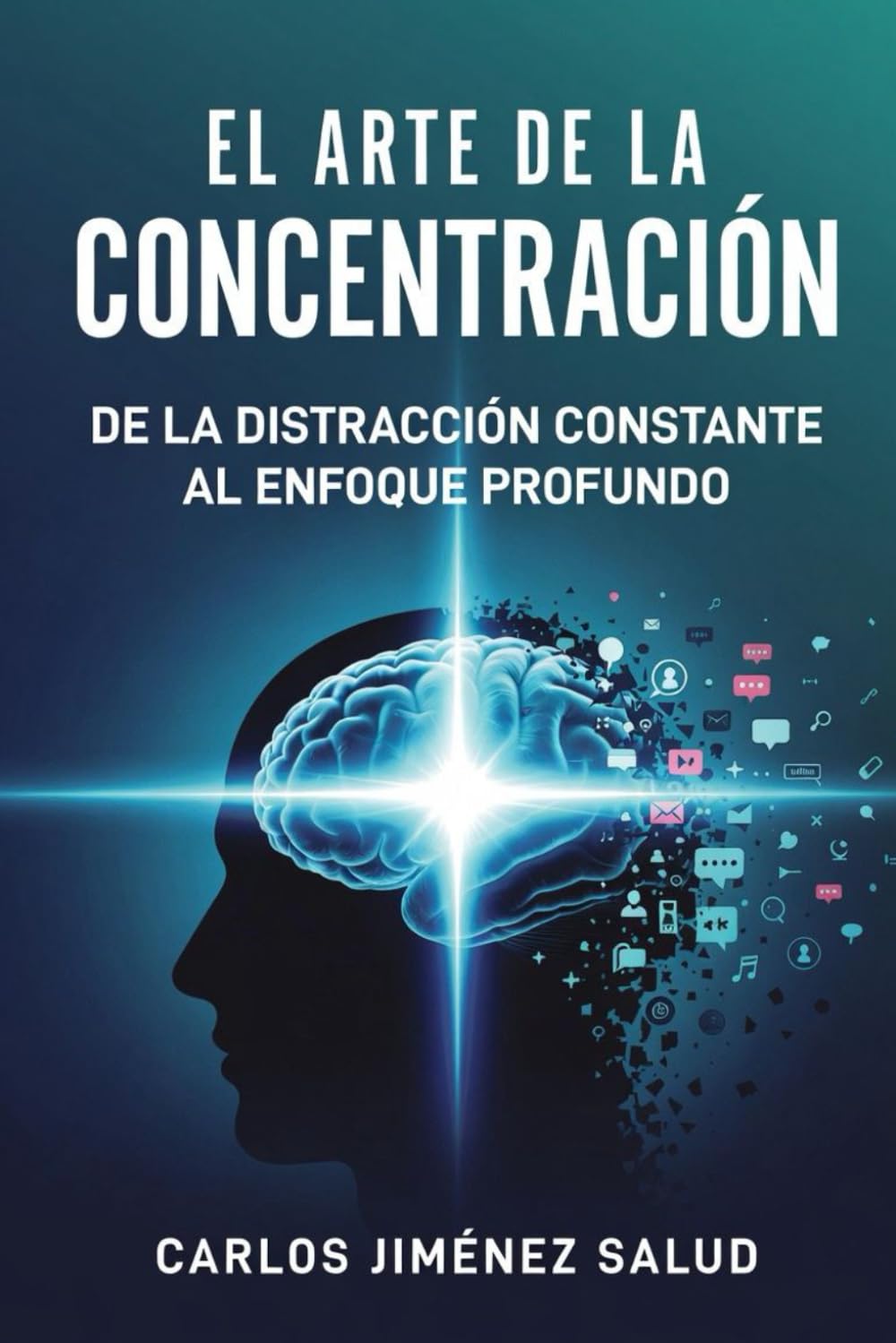 EL ARTE DE LA CONCENTRACIÓN: De la Distracción Constante al Enfoque Profundo