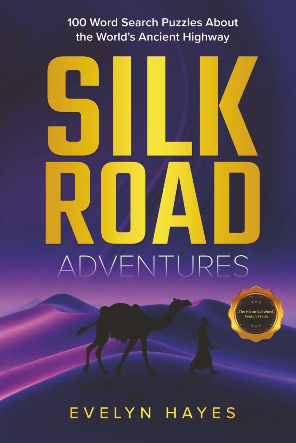 Silk Road Adventures: 100 Word Search Puzzles About the World's Ancient Highway