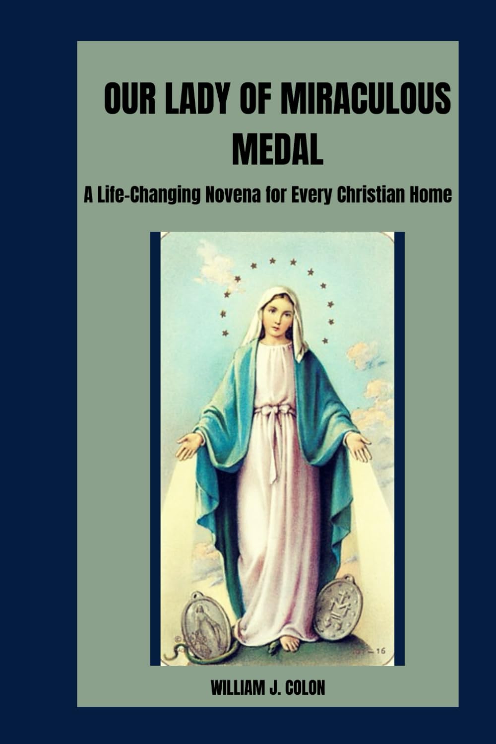 OUR LADY OF MIRACULOUS MEDAL: A Life-Changing Novena For Every Christian Home