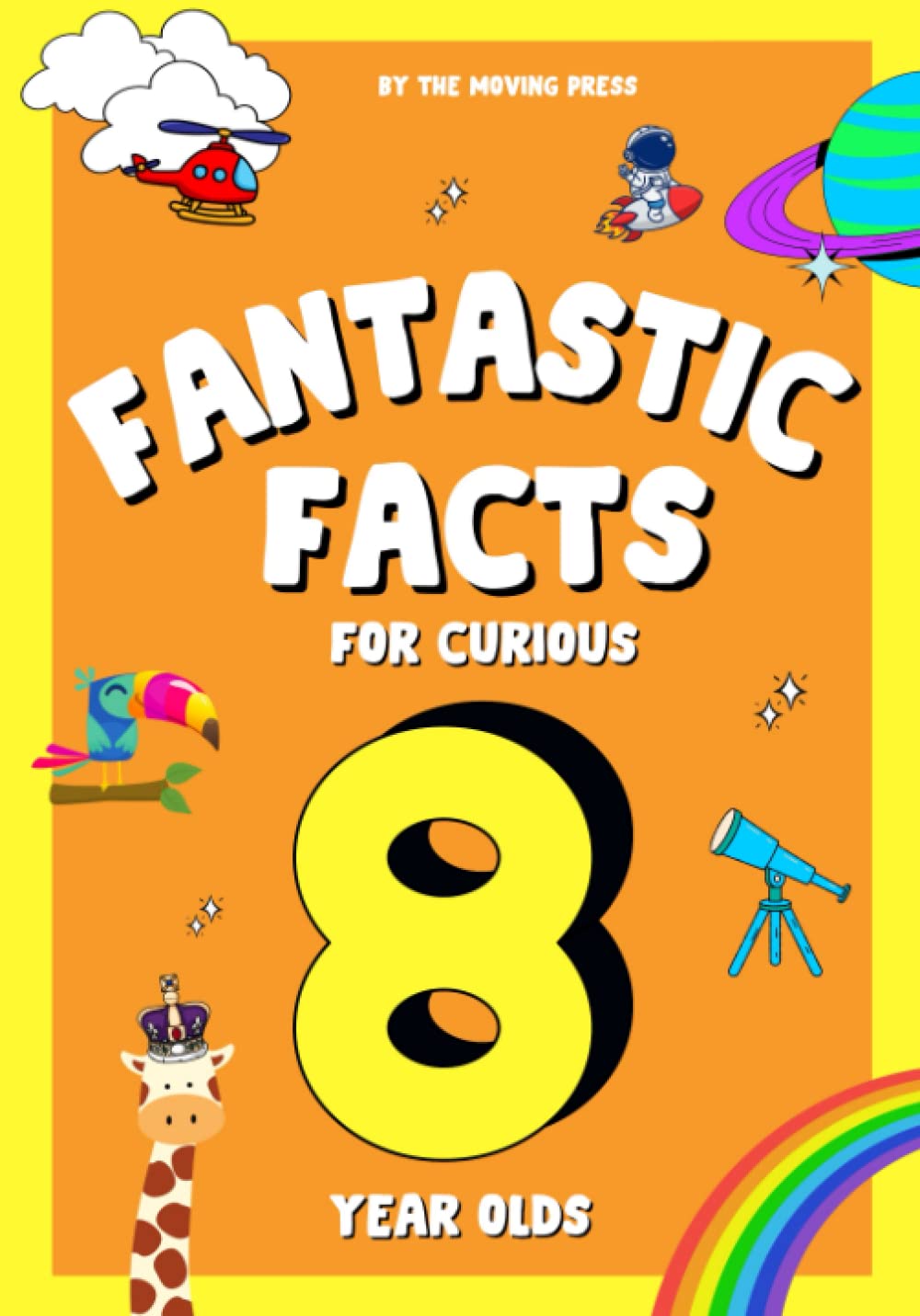 Fantastic Facts for Curious 8 Year Olds: Fascinating and awesome facts for 8 year old boys and girls with fun illustrations and interactive questions for learning