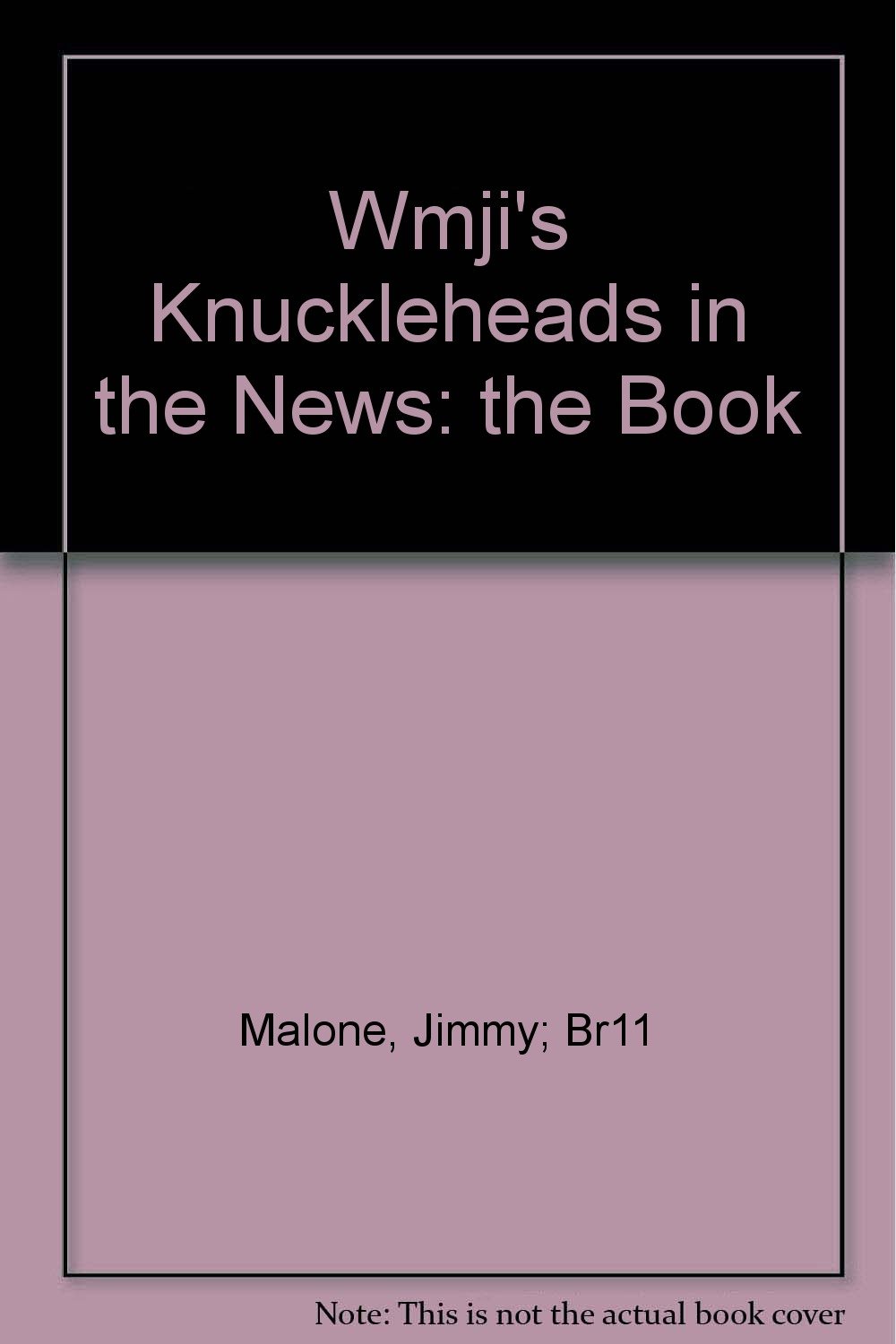 Wmji's Knuckleheads in the News the Book Jimmy; B232 Malone Amazon