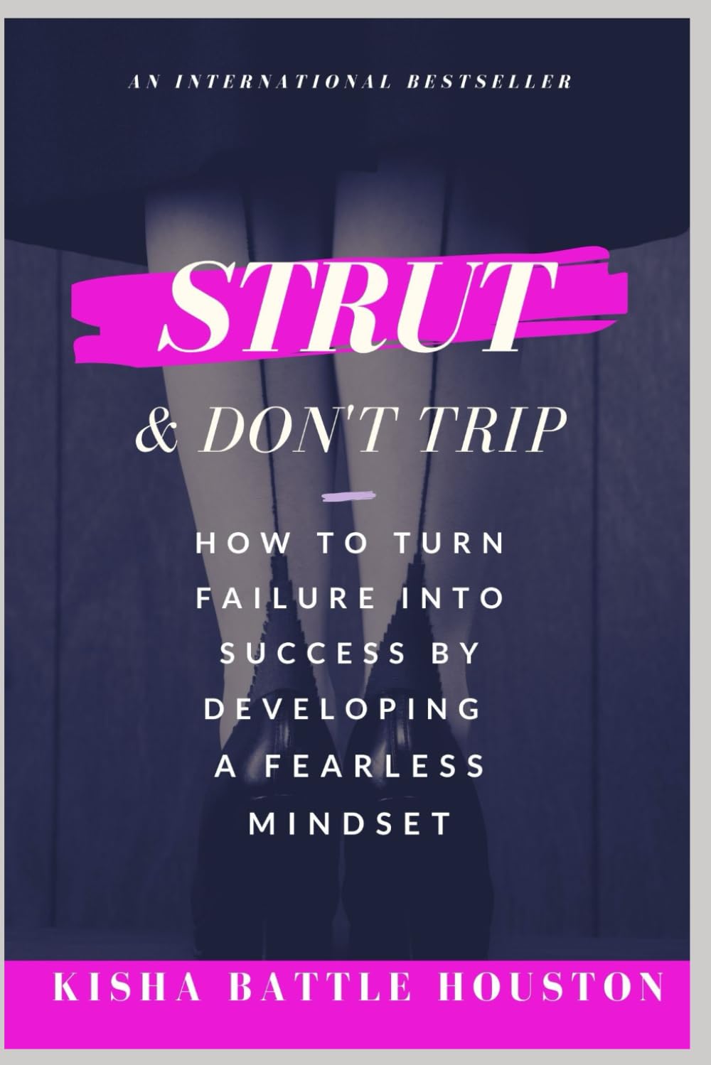 Strut & Don't Trip: How to Turn Failure into Success by Developing a Fearless Mindset