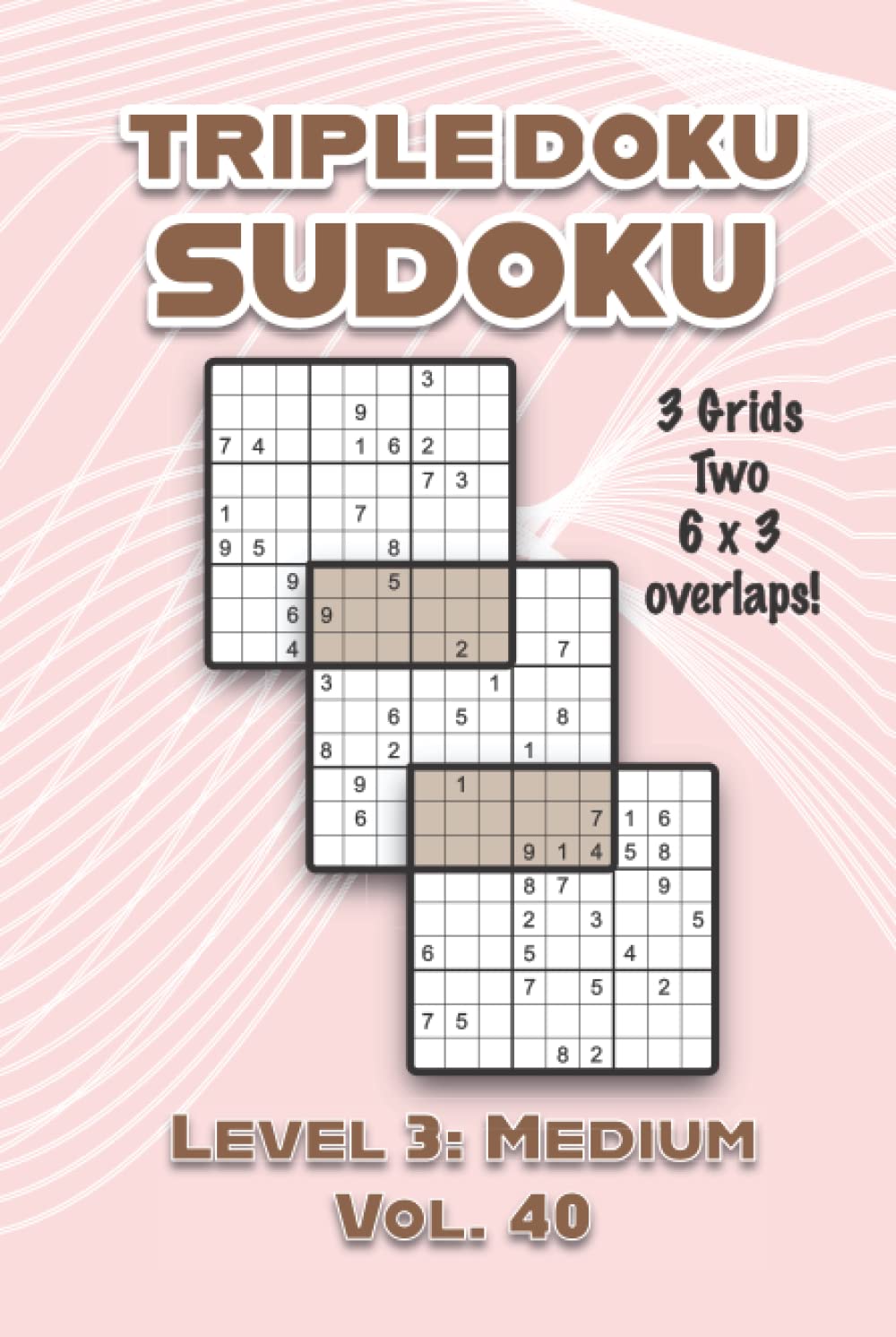 Independently published Triple Doku Sudoku 3 Grids Two 6 x 3 Overlaps Level 3: Medium Vol. 40: Play Triple Sudoku With Solutions 9 x 9 Nine Numbers Grid Easy Level Volumes ... Puzzle Challenge For All Ages Kids to Adults