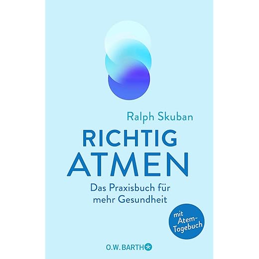 Richtig atmen: Das Praxisbuch für mehr Gesundheit | Mit Atem-Tagebuch von Dr. Ralpf Skuban