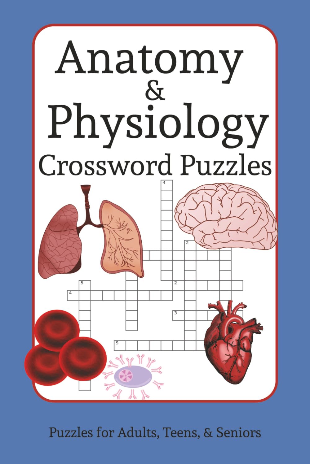 Anatomy & Physiology Crossword Puzzles: A Puzzle Book for Students, Nurses, & Medical Professionals | 6x9 in | 50+ Puzzles | Great Gift for Travel, Vacation, & Downtime