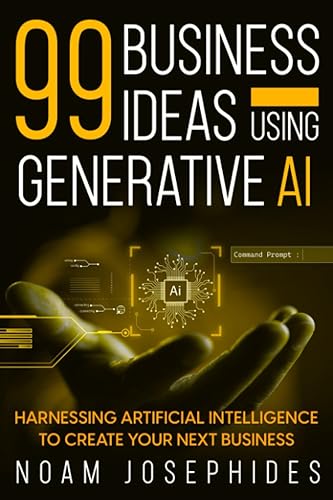 99 Business Ideas using Generative AI: Harnessing the Power of Artificial Intelligence for Your Next Business