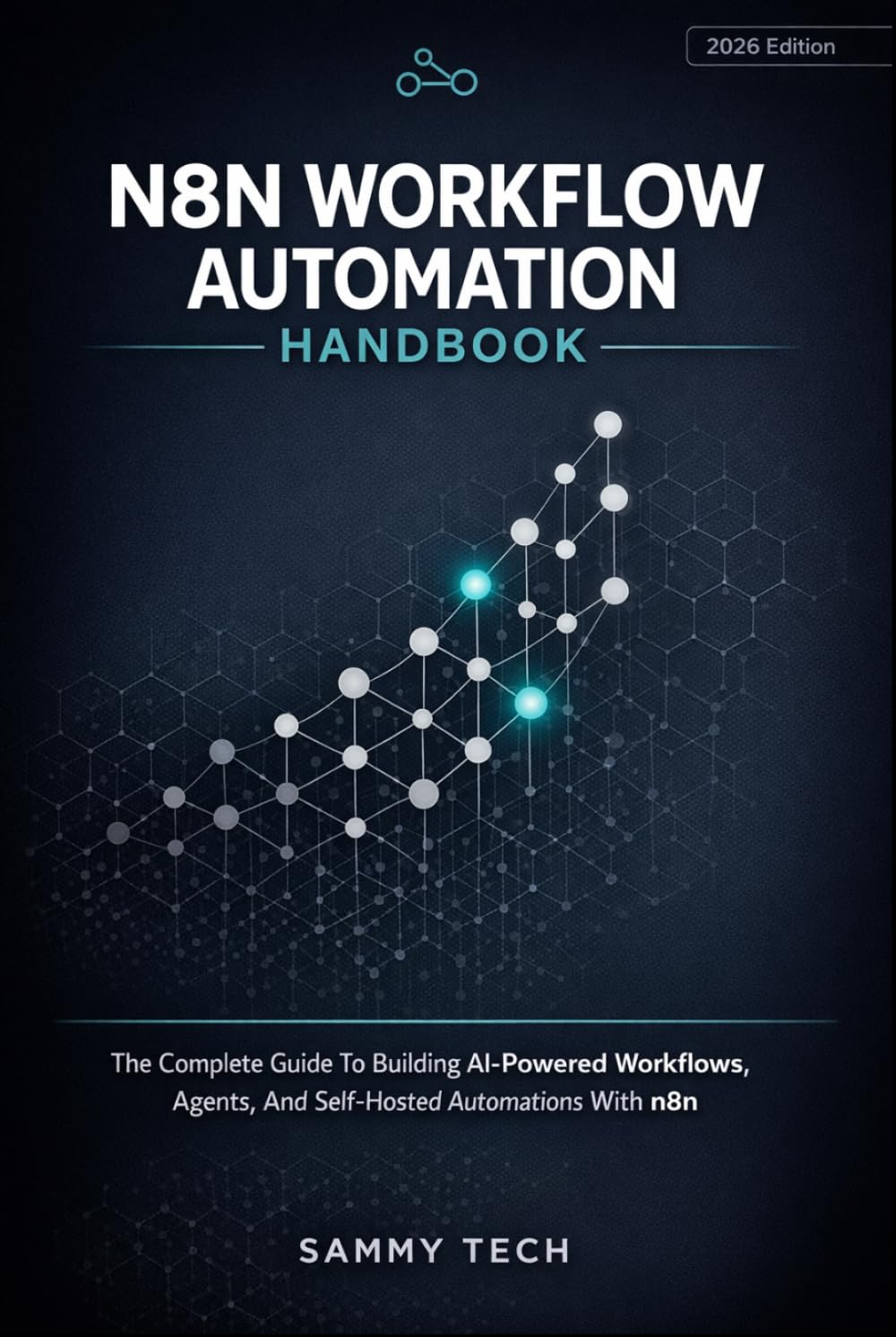 N8N WORKFLOW AUTOMATION HANDBOOK: The Complete Guide To Building AI-Powered Workflows, Agents, And Self-Hosted Automations With N8n