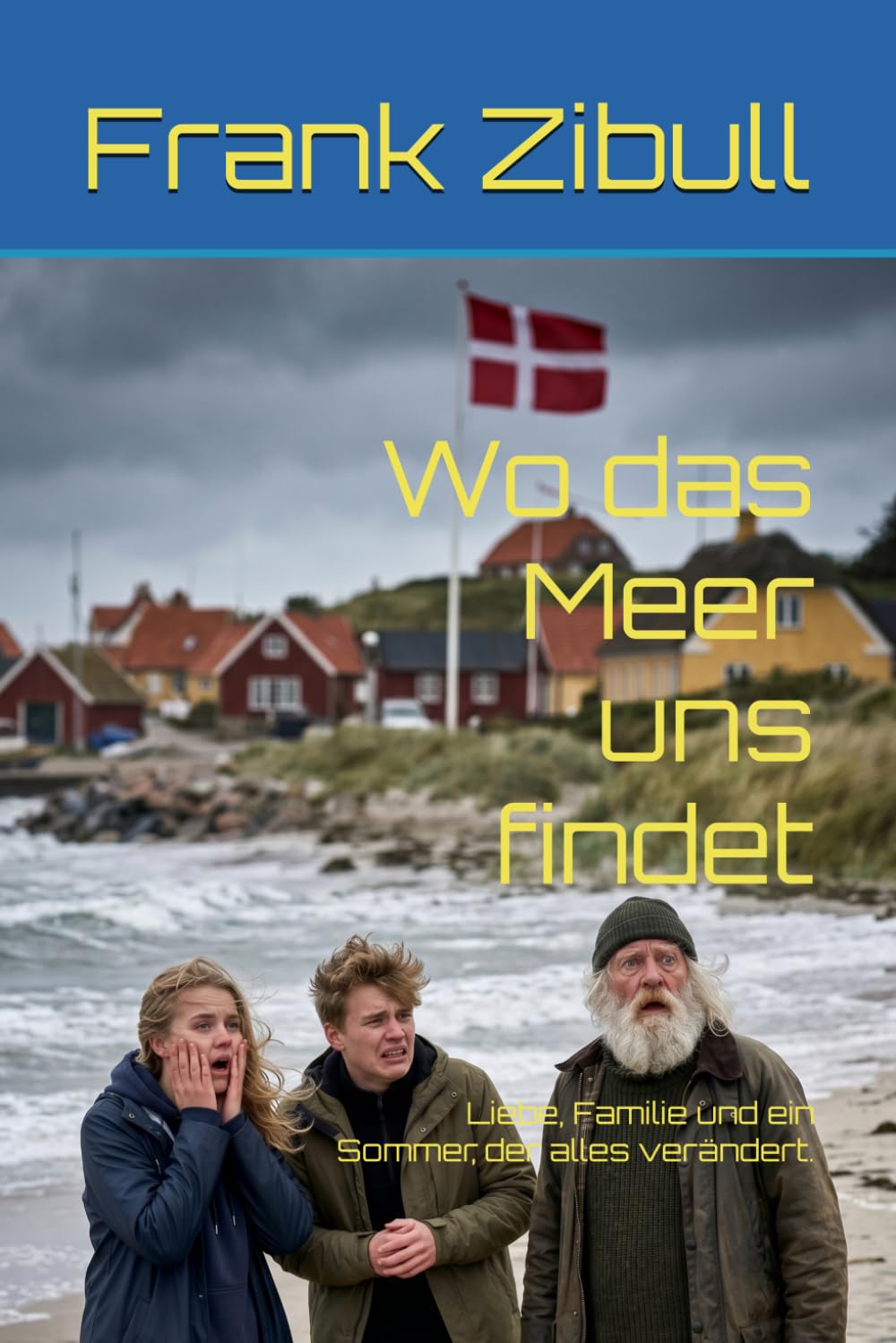 Wo das Meer uns findet: Liebe, Familie und ein Sommer, der alles verändert. (Romane an der dänischen Nordseeküste)