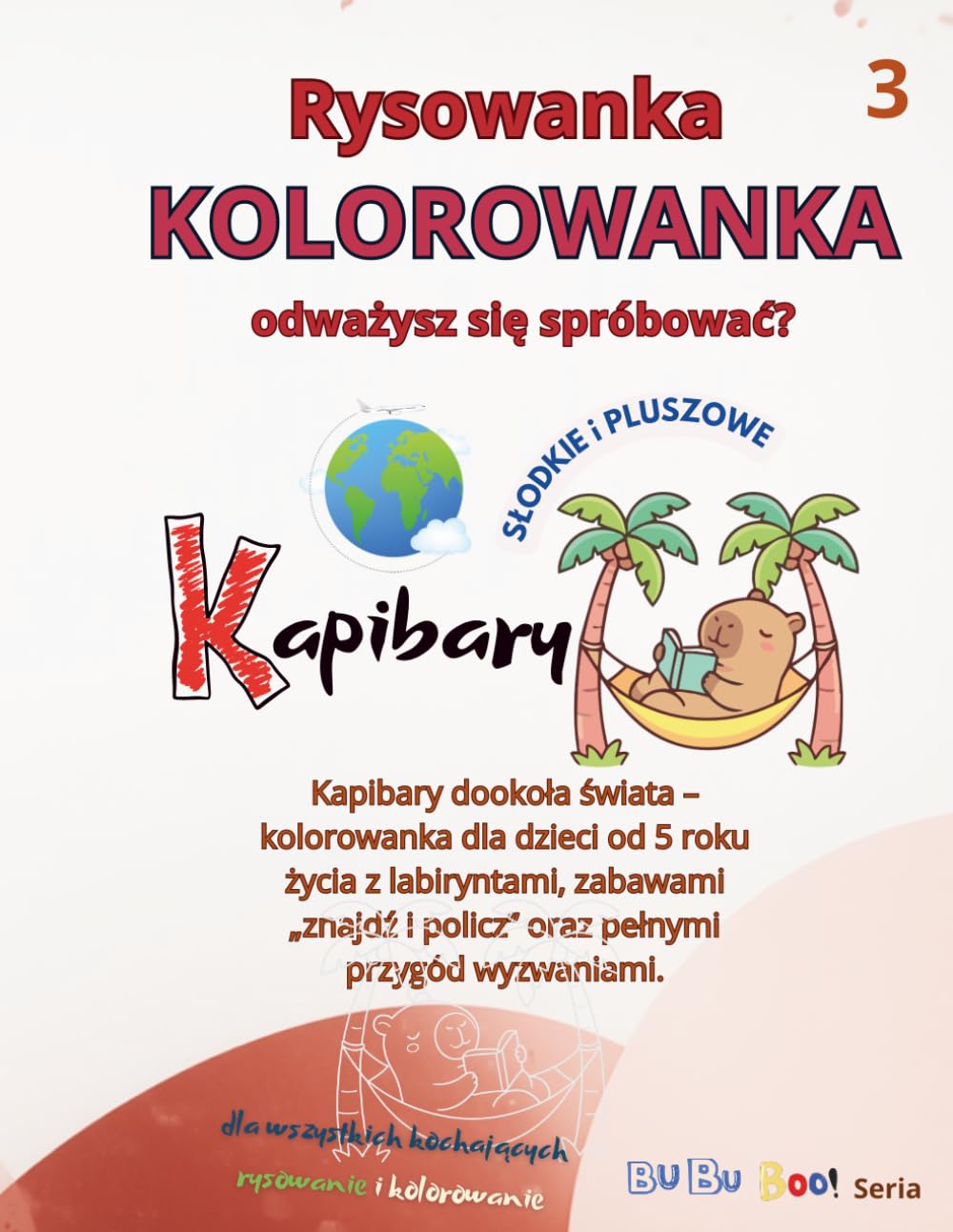 Rysowanka kolorowanka KAPIBARY DOOKOŁA ŚWIATA Vol. 3 Zwiedzanie słynnych znanych zakątków świata!: Kolorowanka dla dzieci od 5 roku życia z ... i policz” oraz pełnymi przygód wyzwaniami.