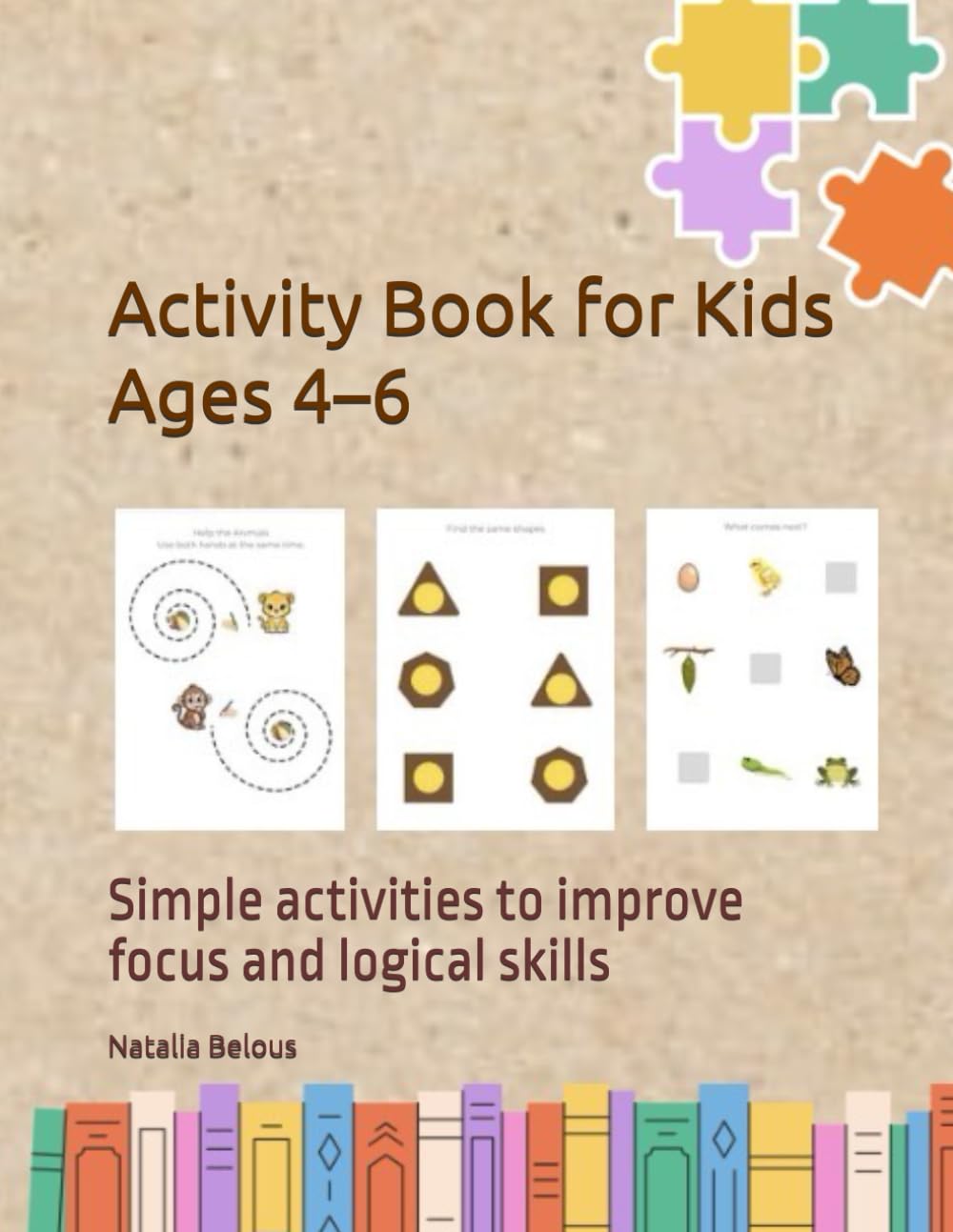 Activity Book for Kids Ages 4–6: Simple activities to improve focus and logical skill (Memory & Attention Series)