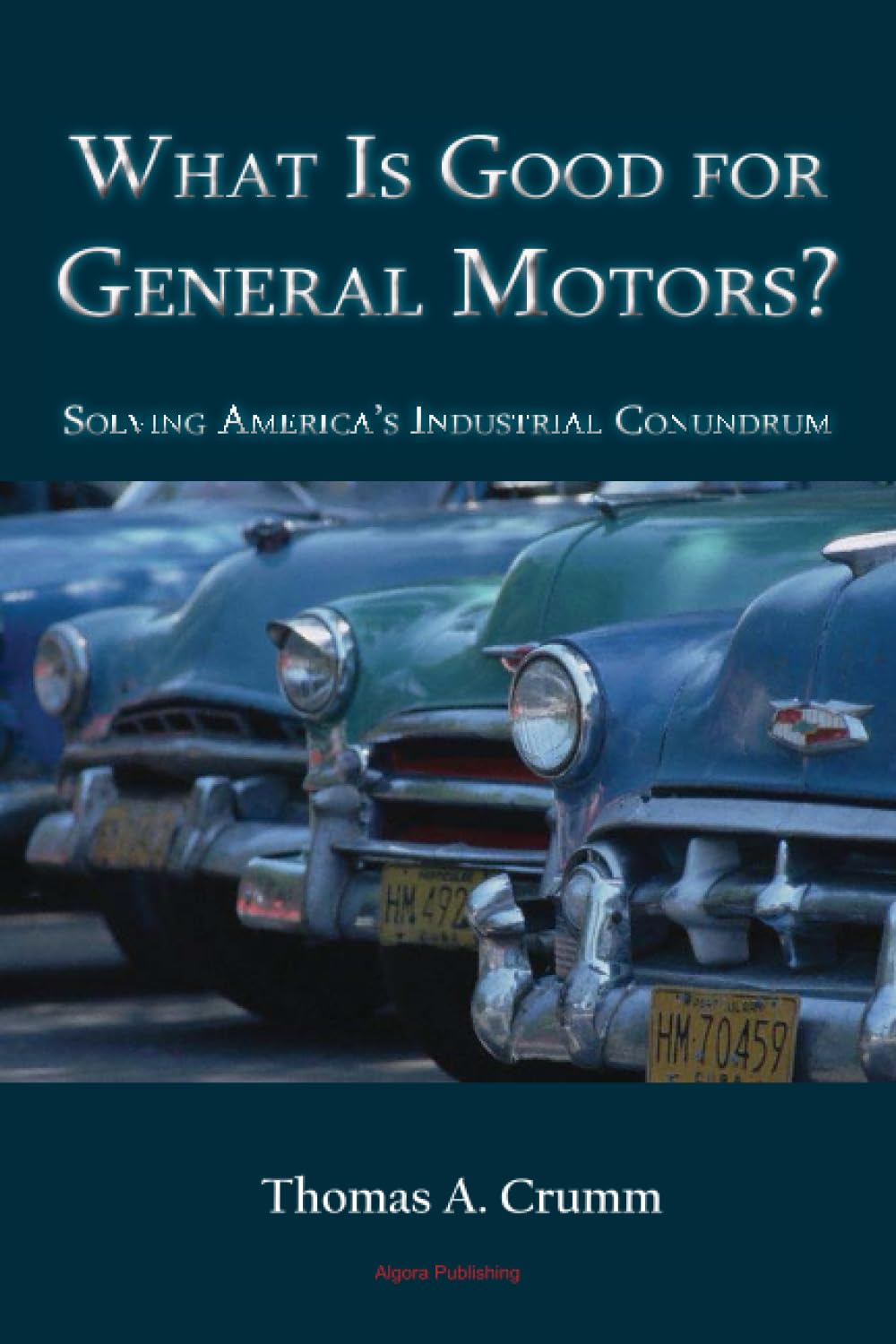 What is Good for General Motors?: Solving America's Industrial Conundrum