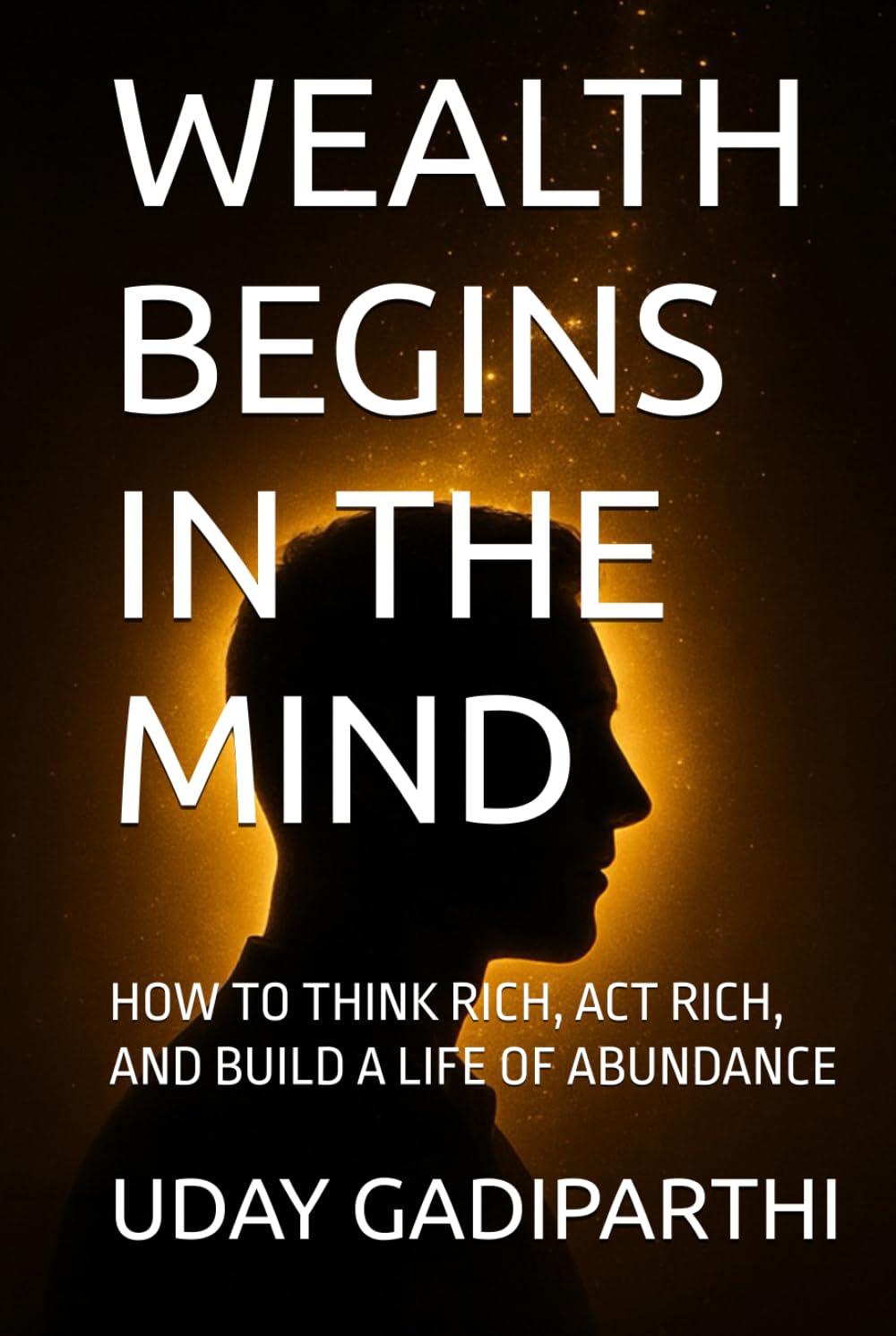 Wealth Begins in the Mind: Transform Your Thinking, Transform Your Finances || self help books || Motivational Books || Personality Development