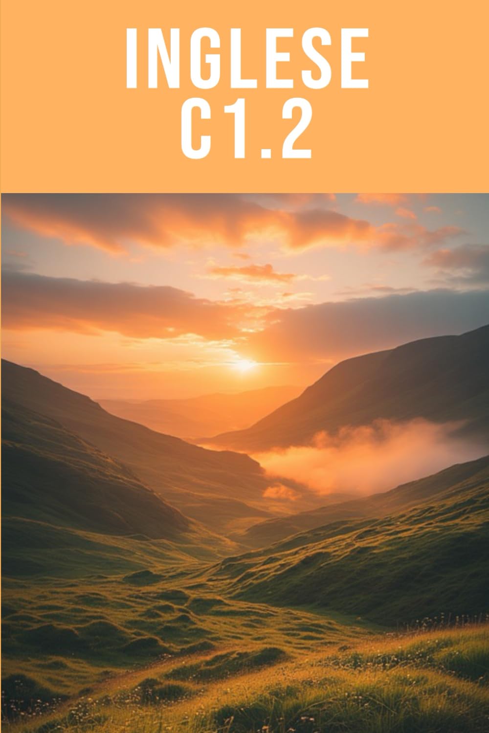 Inglese C1.2 - Padronanza Accademica: Autonomia avanzata e fluidità naturale (Uso della Lingua Inglese da A1.1 a C2.2 (A1.1 A1.2 A2.1 A2.2 B1.1 B1.2 B2.1 B2.2 C1.1 C1.2 C2.1 C2.2))
